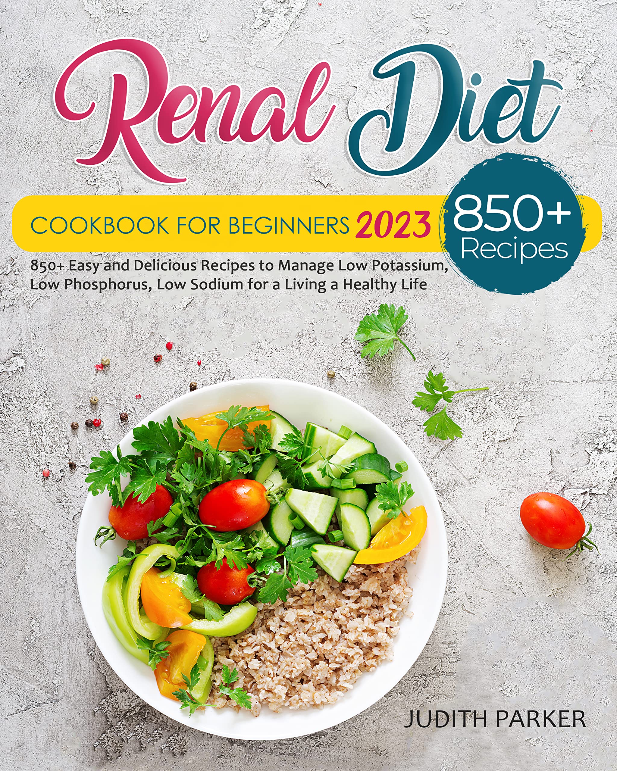 Renal Diet Cookbook For Beginners 2023 850+ Easy and Delicious Recipes