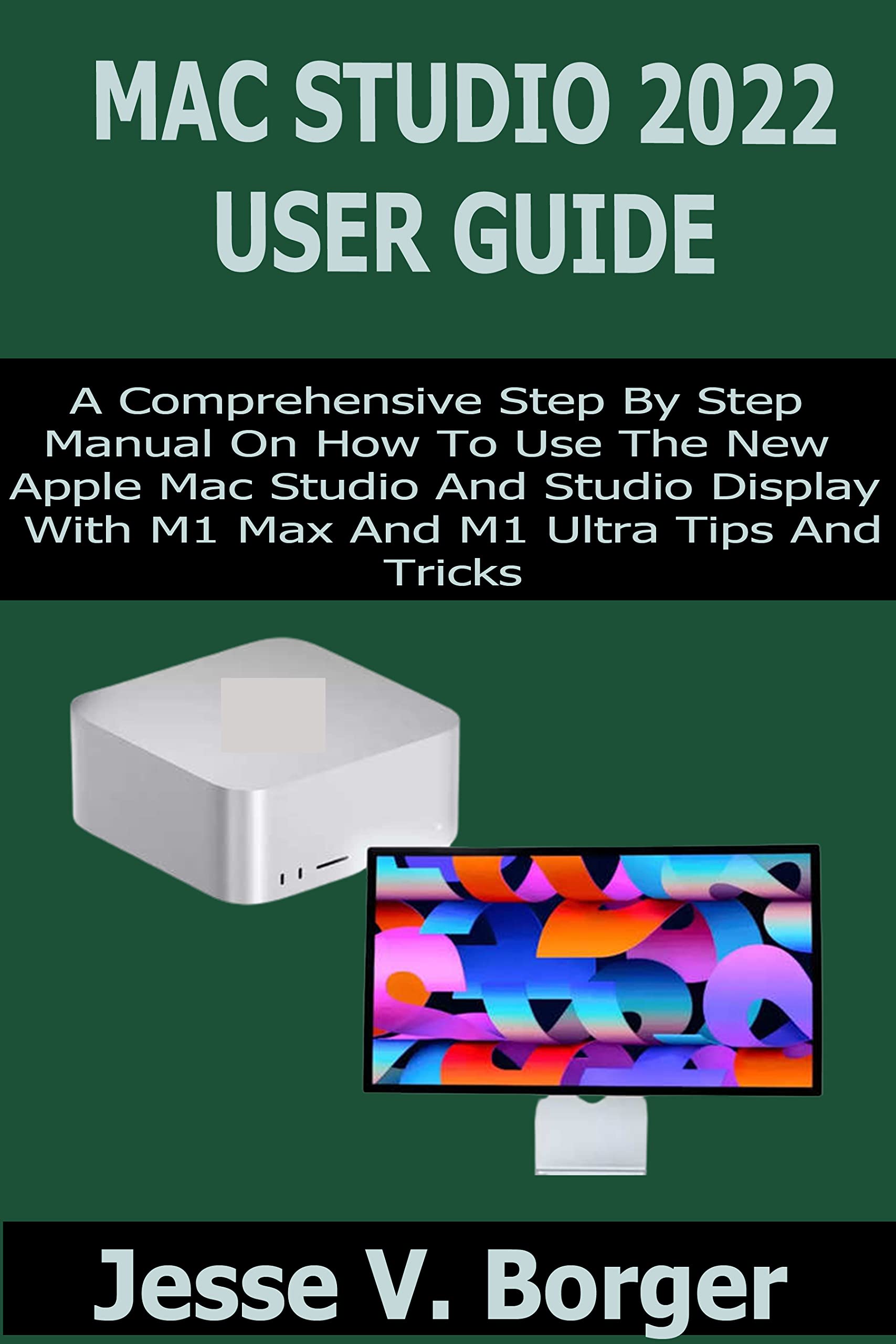 MAC STUDIO 2022 USER GUIDE A Comprehensive Step By Step Manual On How