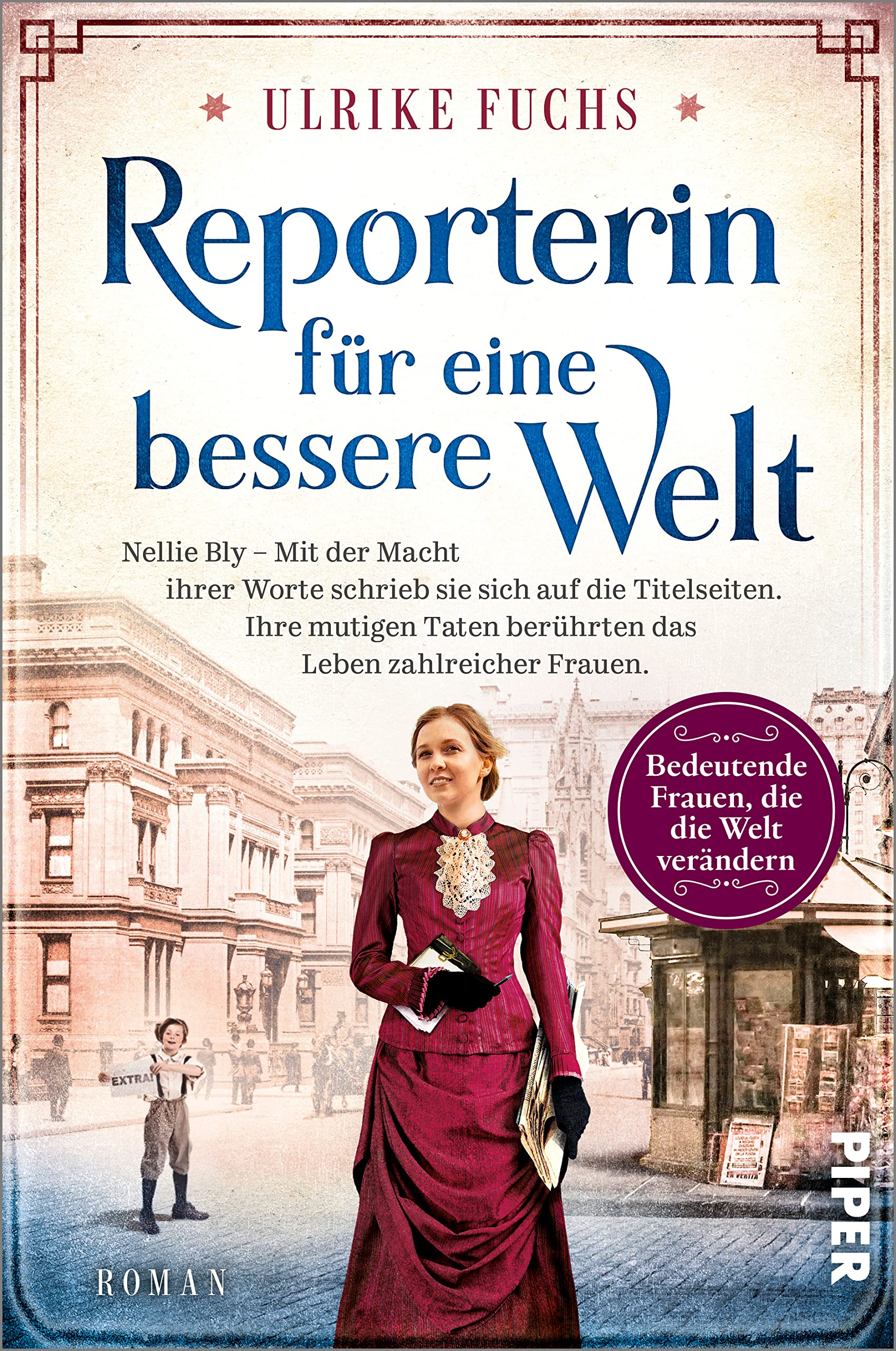 Reporterin für eine bessere Welt (Bedeutende Frauen, die die Welt verändern 14): Nellie Bly – Mit der Macht ihrer Worte schrieb sie sich auf die Titelseiten. ... Frauen. | Romanbiografie