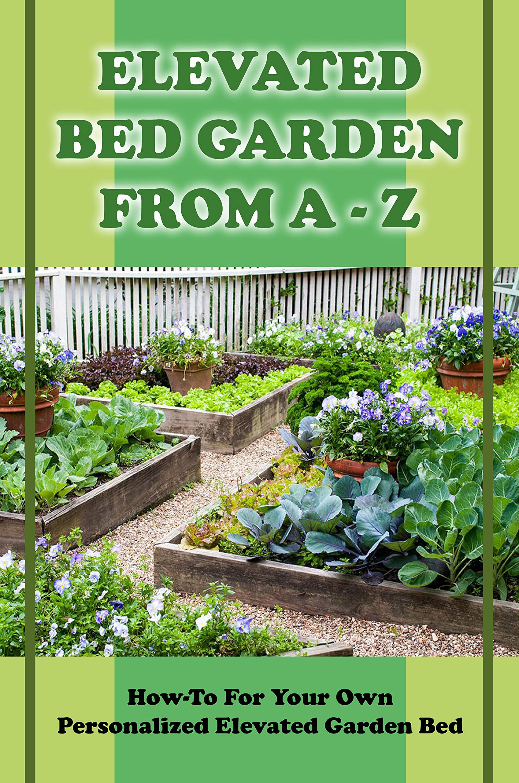 Elevated Bed Garden From A Z HowTo For Your Own Personalized