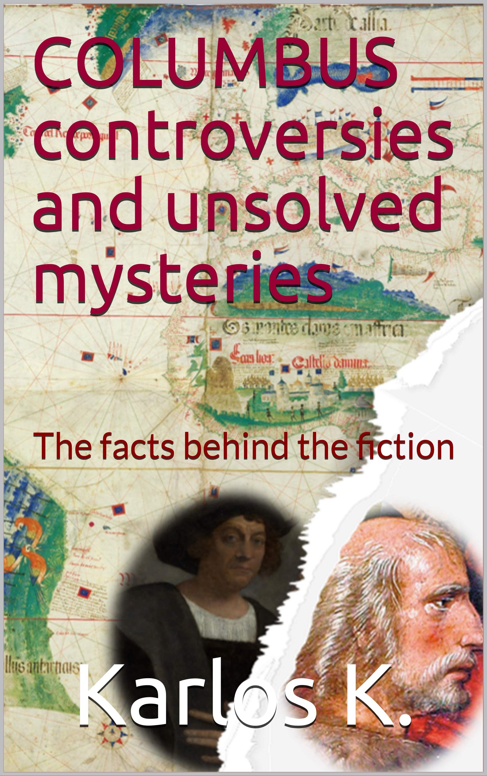 Columbus Controversies and Unsolved Mysteries: The facts behind the