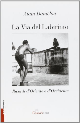 La via del labirinto Ricordi d'Oriente e d'Occidente by Alain Daniélou