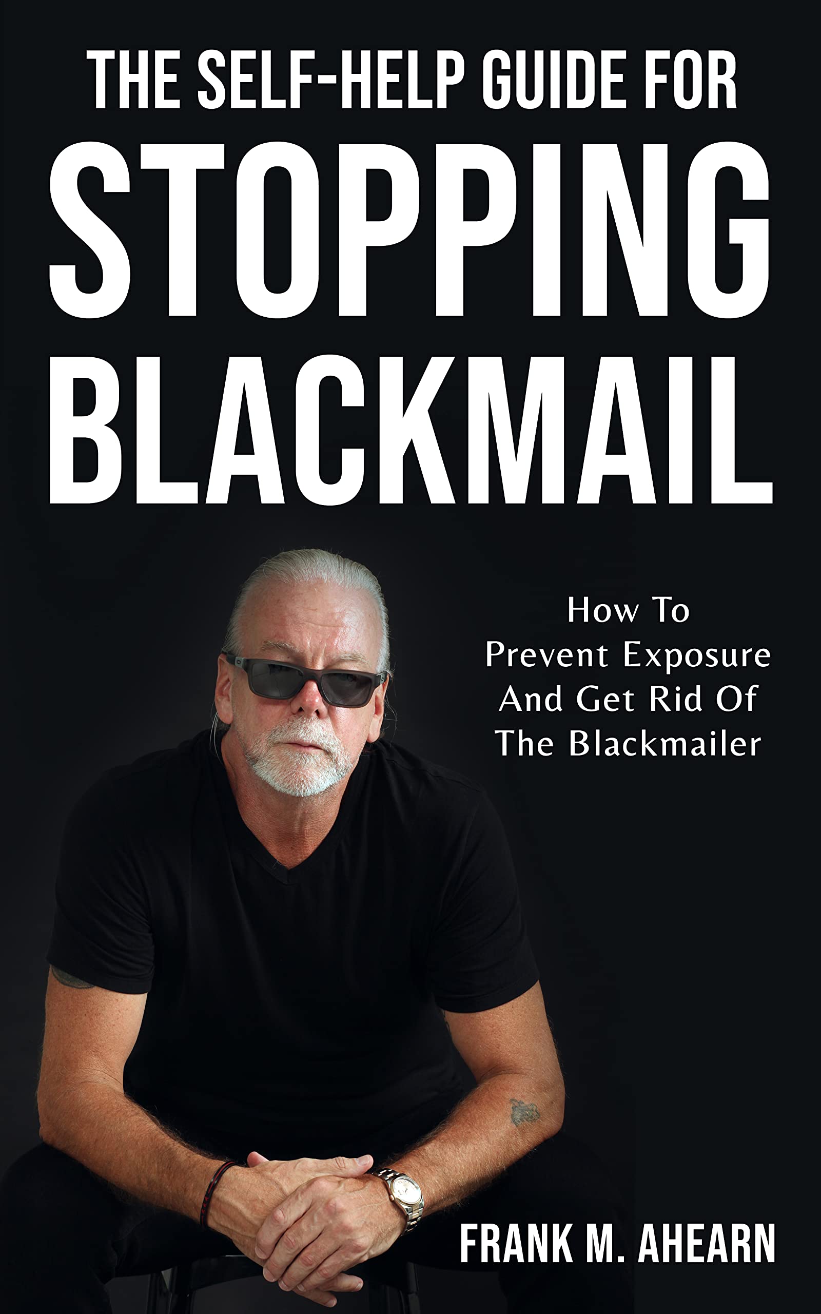 The SelfHelp Guide For Stopping Blackmail How To Prevent Exposure And