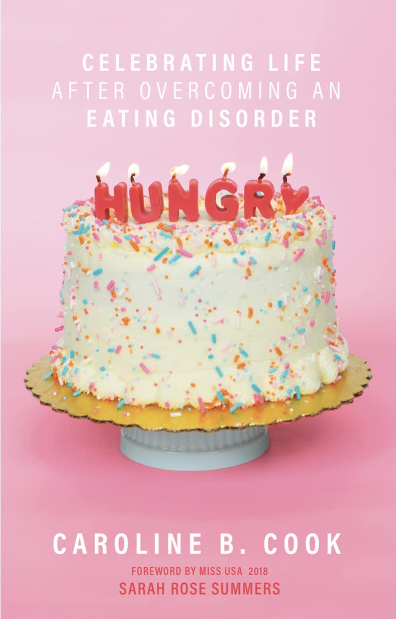 Hungry: Celebrating Life after Overcoming an Eating Disorder