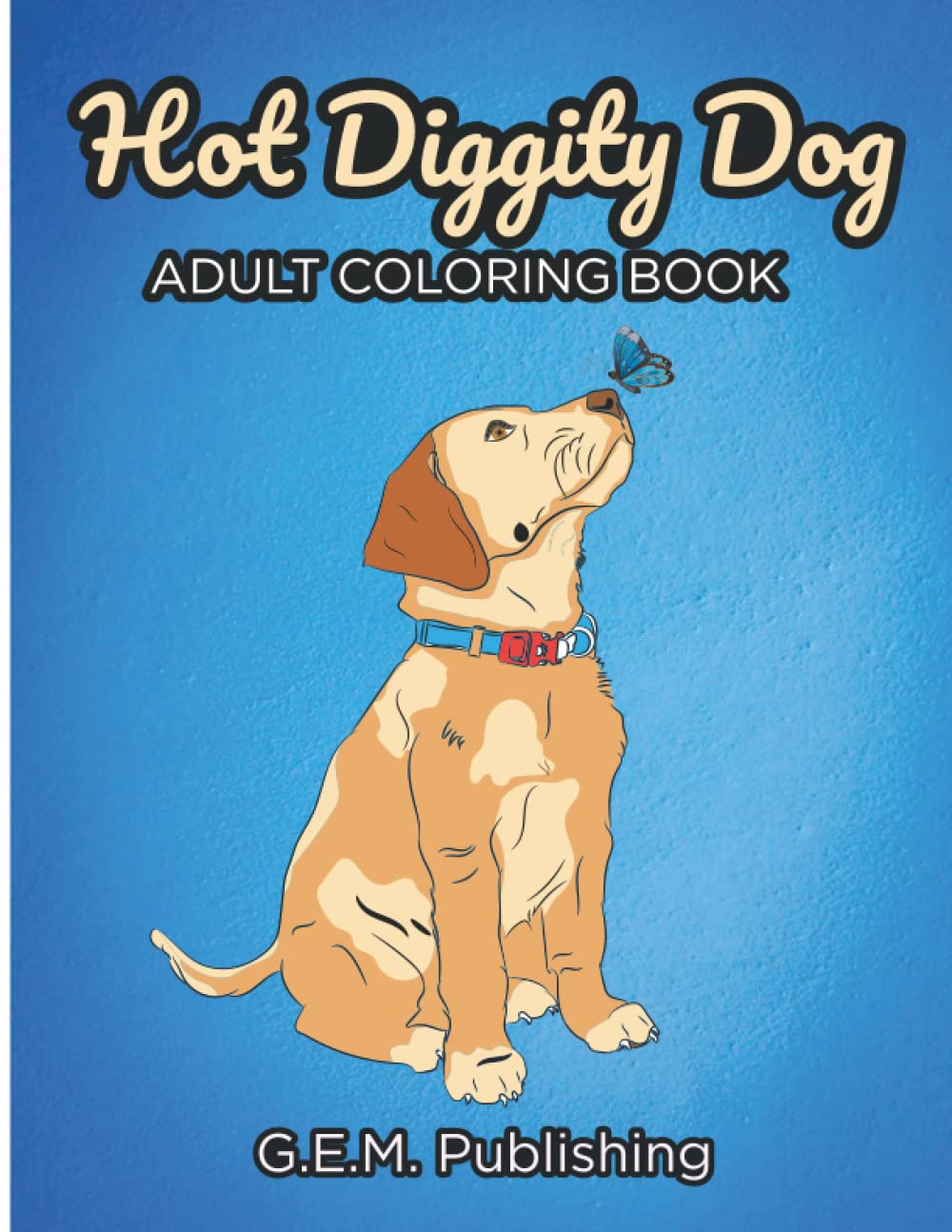 Hot Diggity Dog Adult Coloring Book 30 Stress Relieving Uniquely Hand