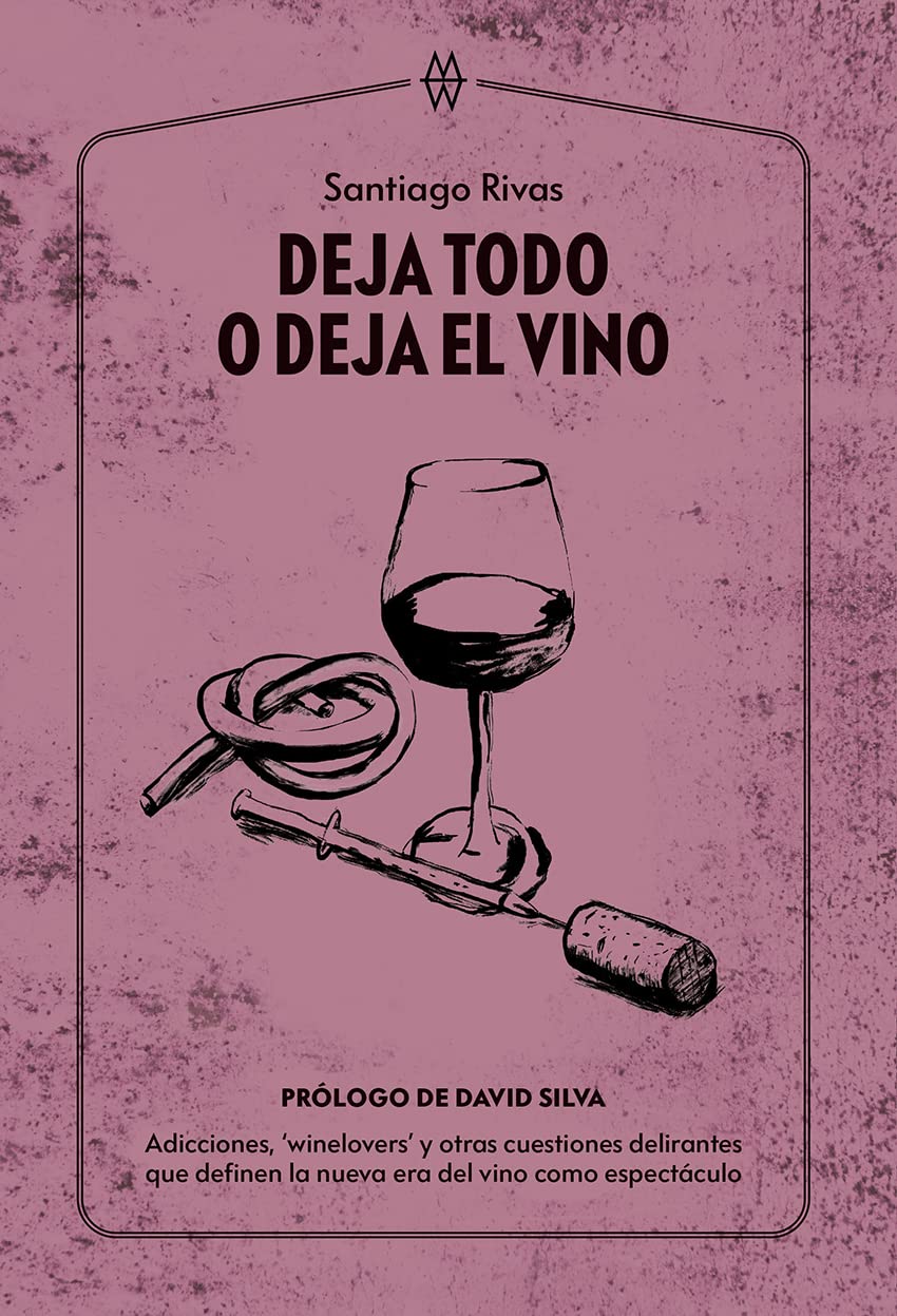 Deja todo o deja el vino: Adicciones, ‘winelovers’ y otras cuestiones delirantes que definen la nueva era del vino como espectáculo