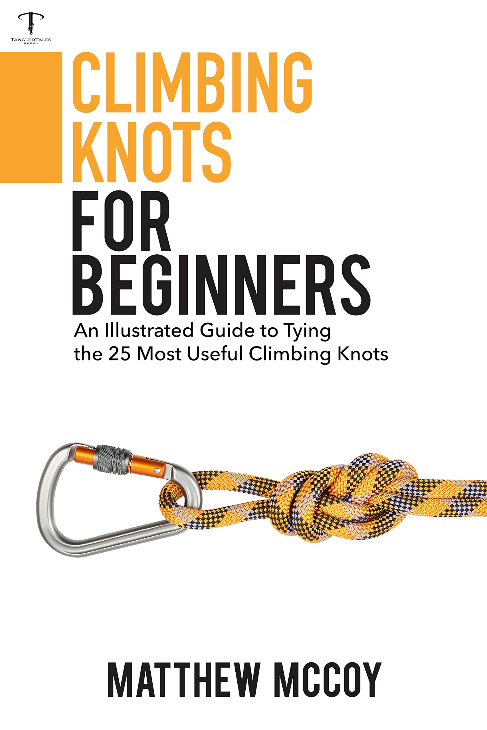 Climbing Knots for Beginners An Illustrated Guide to Tying the 25 Most