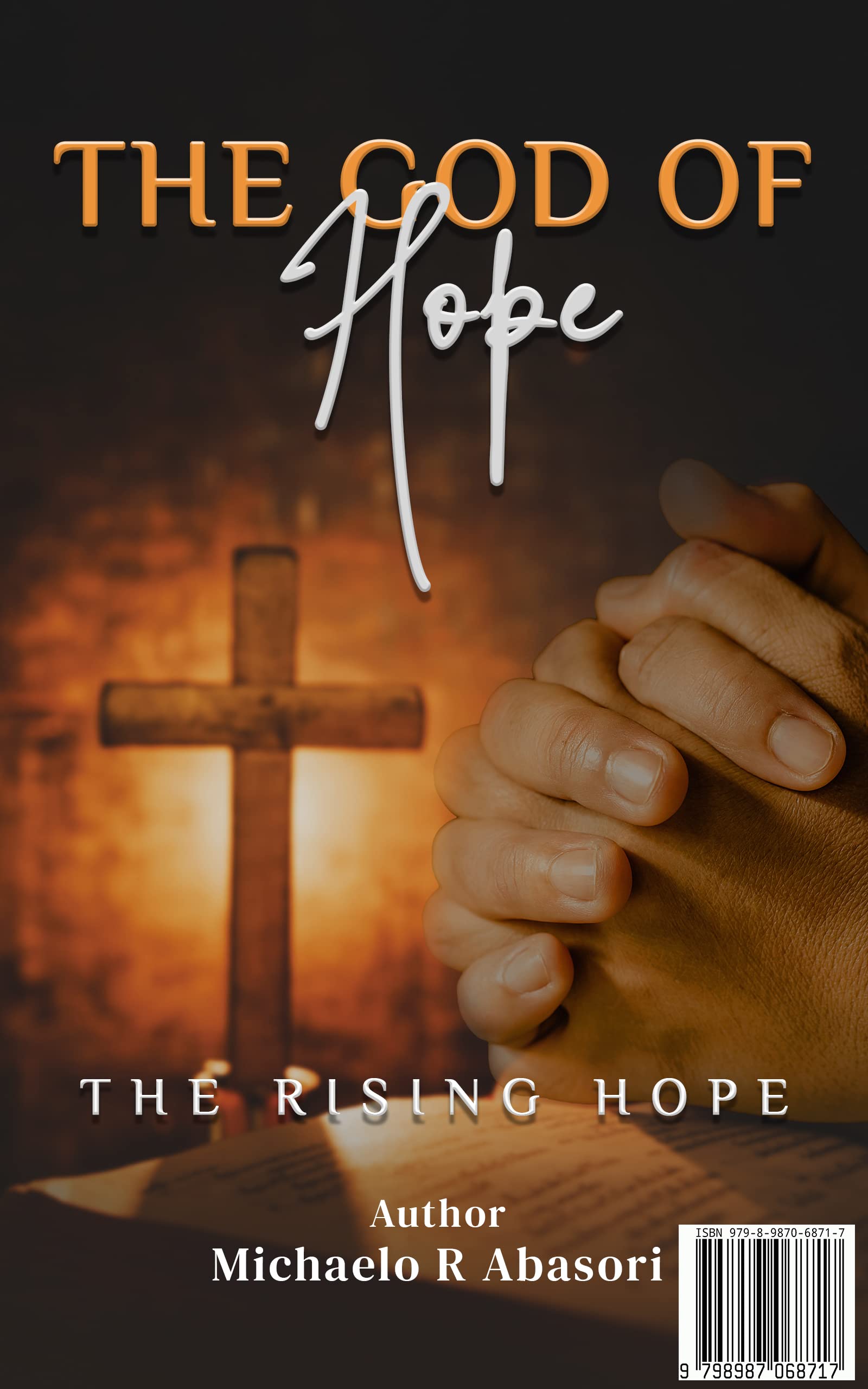THE GOD OF HOPE and THE RISING HOPE is a Christian book, inspirational, self Help, Christian Living, leadership, Spiritual growth, Faith, Business & Professional Growth and Christian Living.