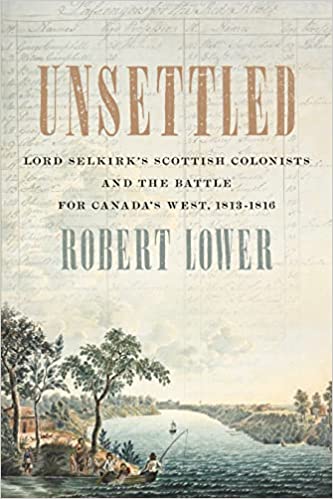 Lord Selkirk&rsquo;s Scottish Colonists and the Battle for Canada&rsquo;s West, 1813-1816