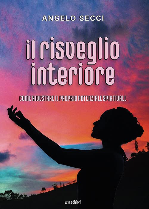 Il risveglio interiore. Come ridestare il proprio potenziale spirituale by Angelo Secci Goodreads
