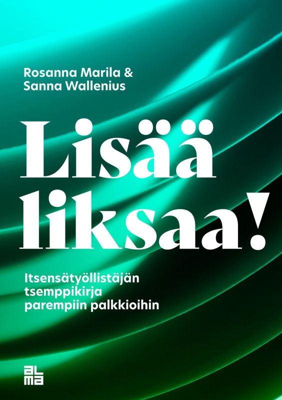 Lisää liksaa! Itsensätyöllistäjän tsemppikirja parempiin palkkioihin