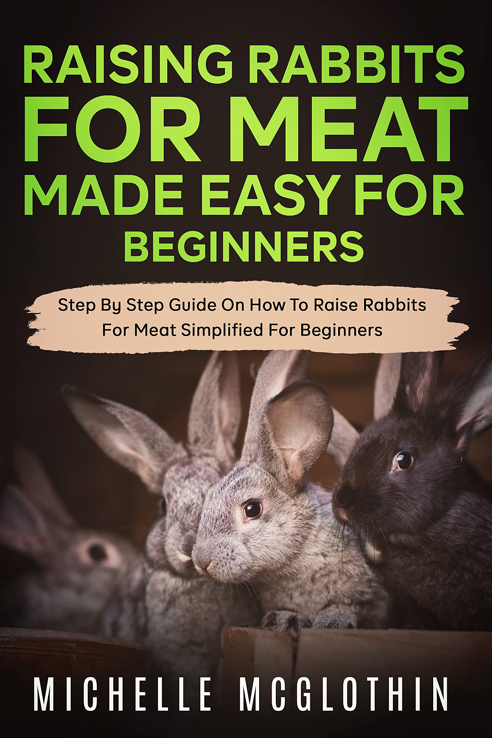 Raising Rabbits for Meat Made Easy for Beginners StepbyStep Guide on