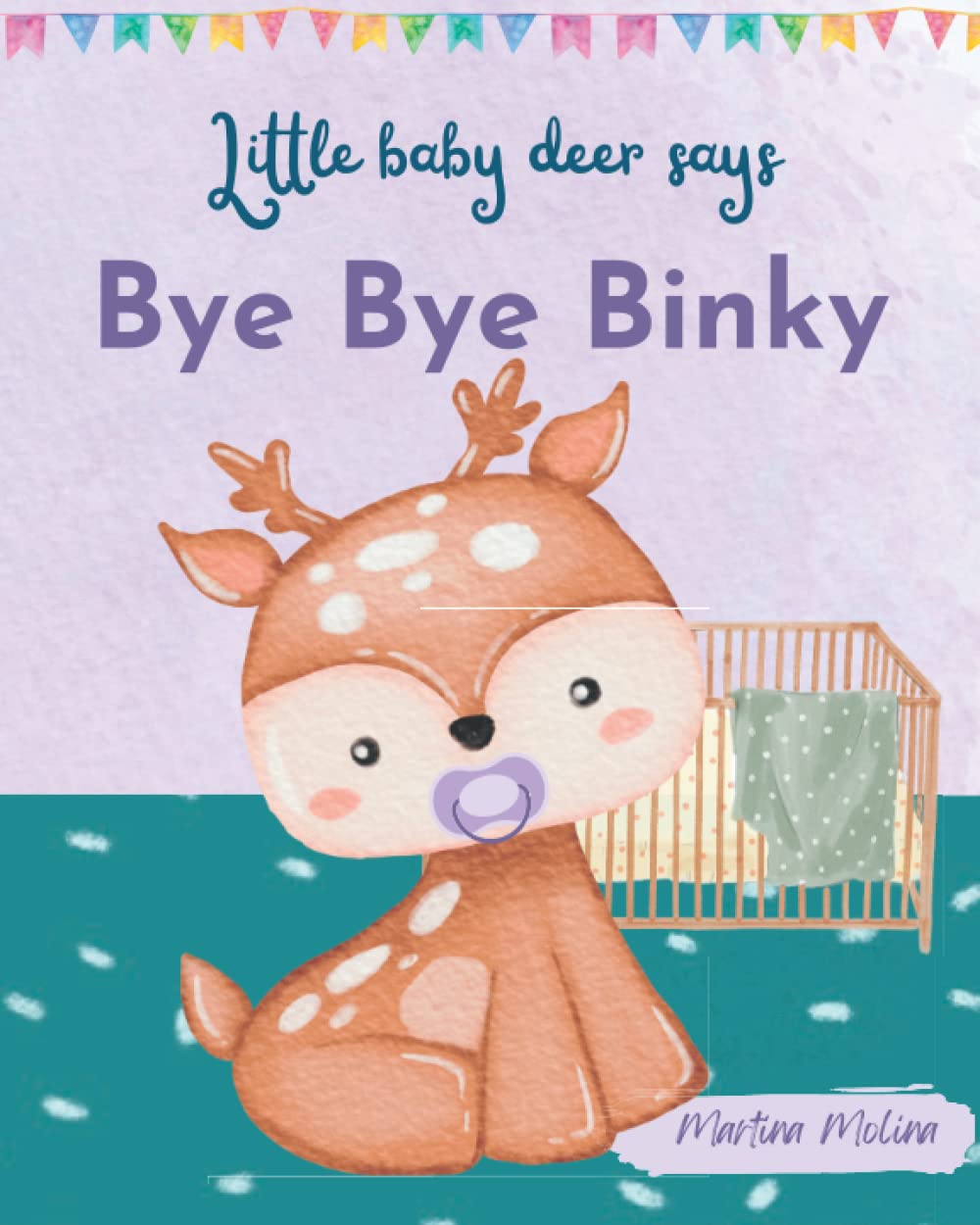 little baby deer says bye bye binky (babies books) by Martina Molina