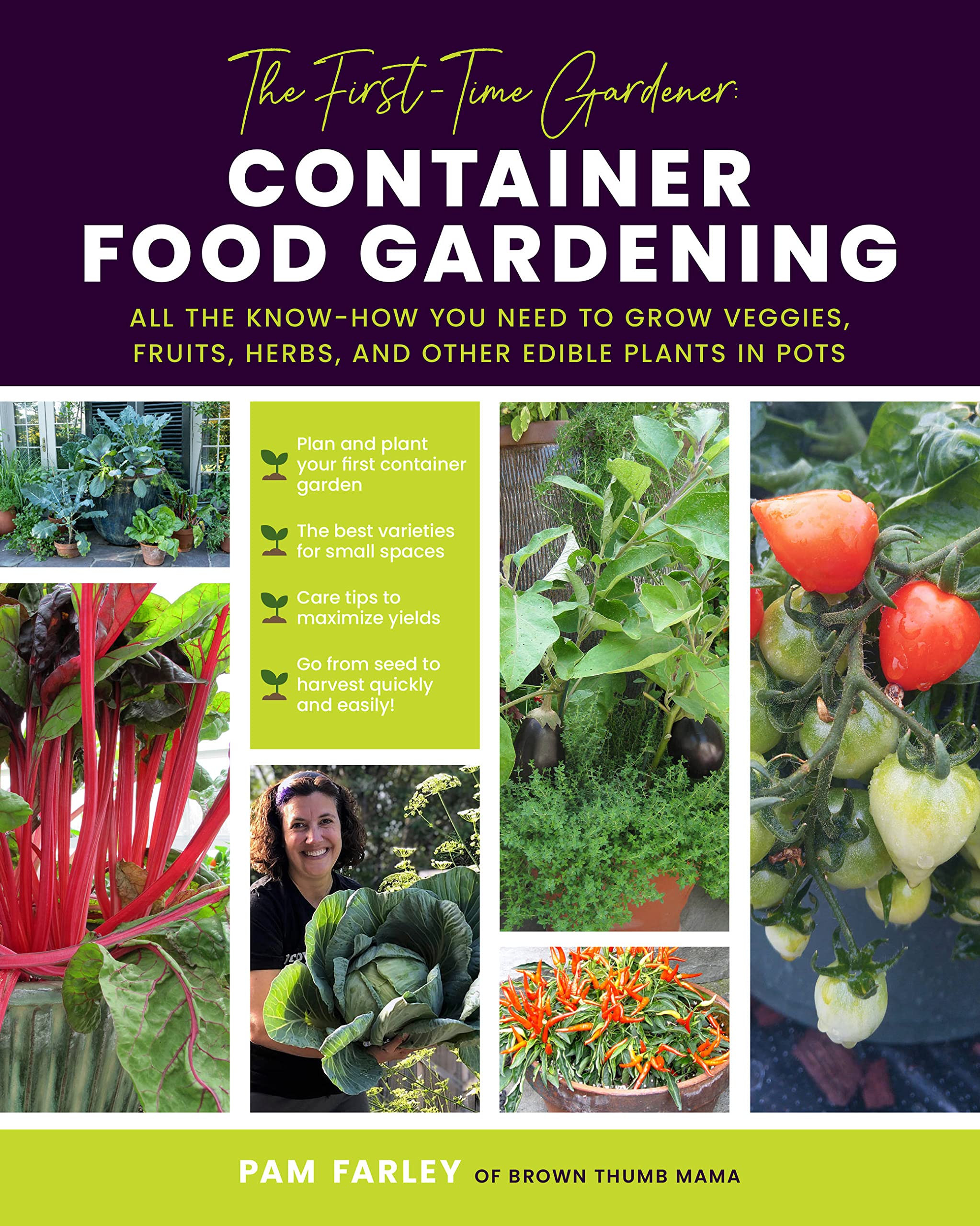 The First-Time Gardener: Container Food Gardening: All the know-how you need to grow veggies, fruits, herbs, and other edible plants in pots (Volume 4)