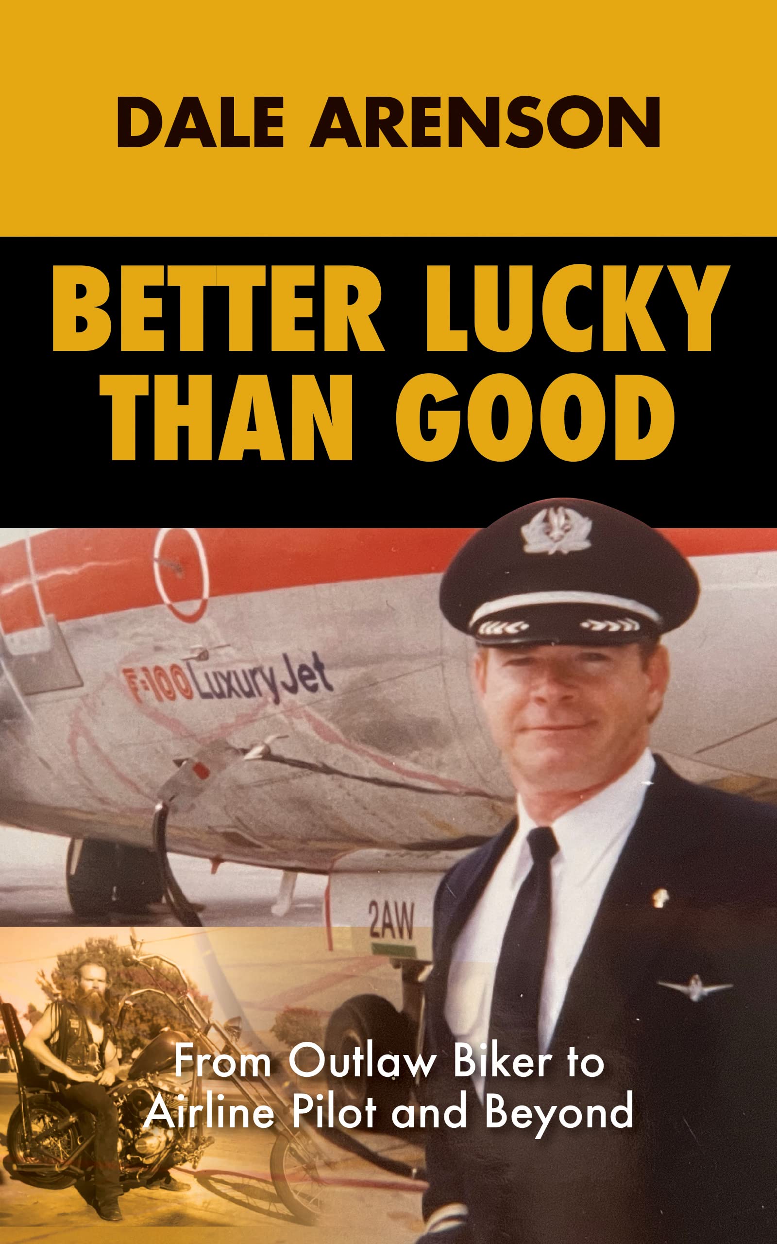 Better Lucky Than Good : From Outlaw Biker to Airline Pilot, And Beyond