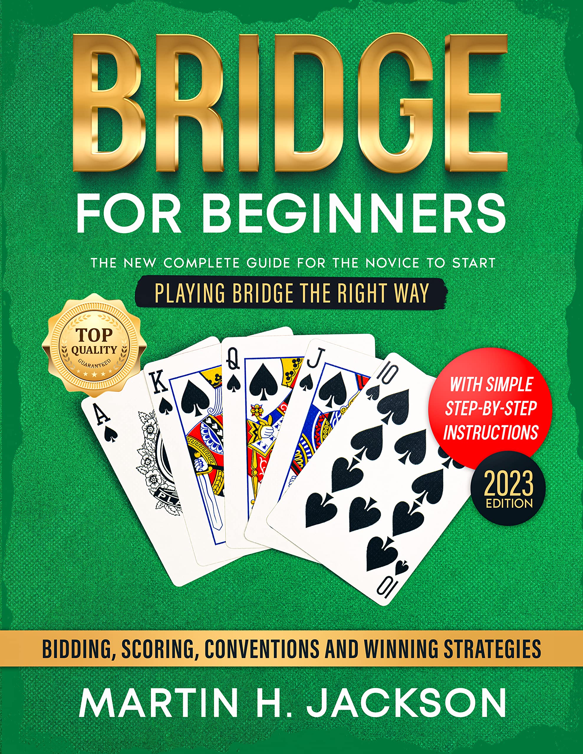 Bridge for Beginners: The Definitive Guide to Initiating Your Journey in Bridge with Clear, Step-by-Step Guidance on Bidding, Scoring, Conventions, and Winning Tactics