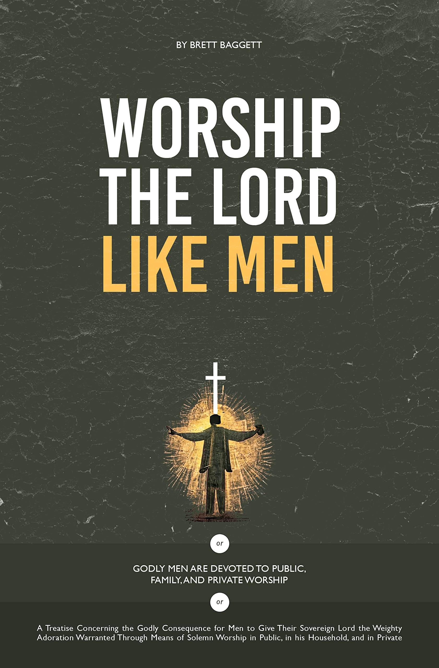 Worship the Lord Like Men: Godly men are devoted to public, family, and private worship