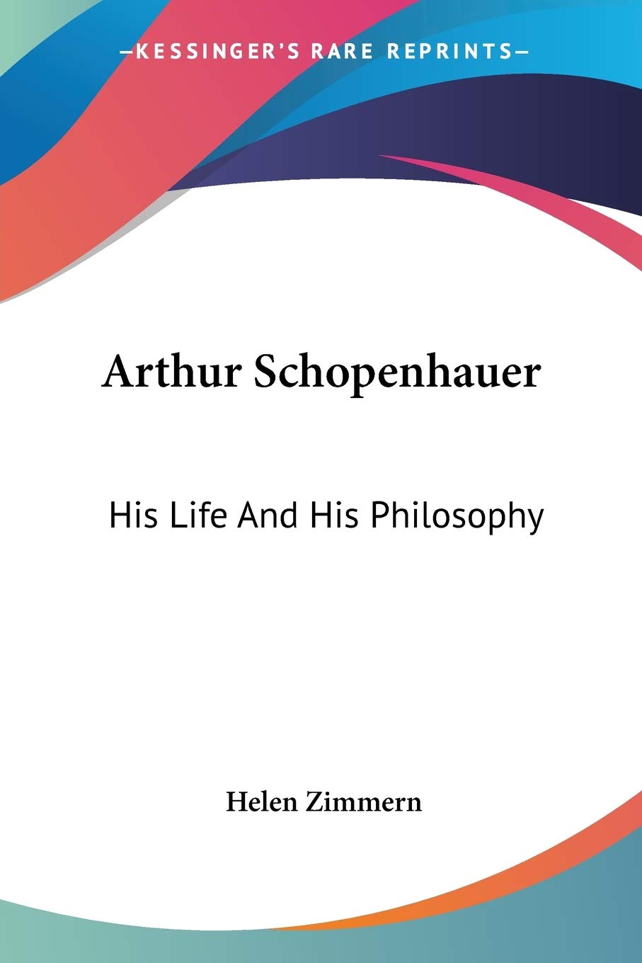 Arthur Schopenhauer His Life And His Philosophy by Helen Zimmern Goodreads