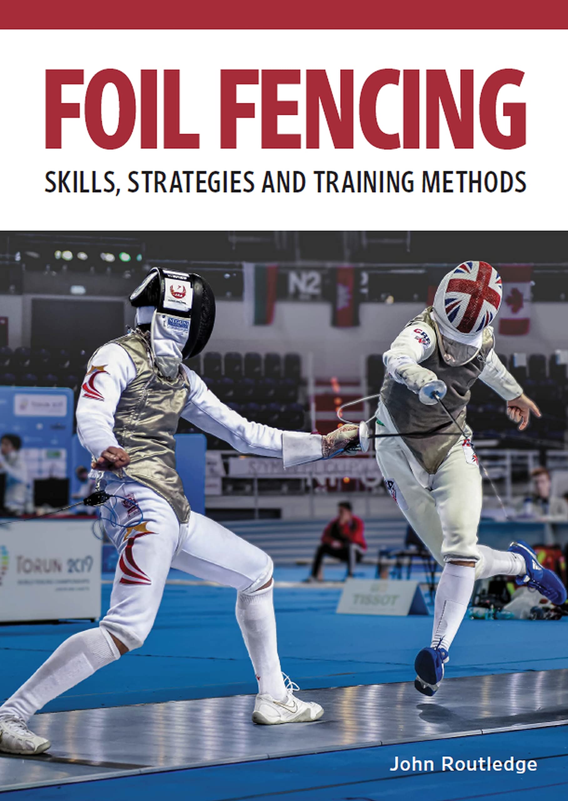 Foil Fencing Skills, Strategies and Training Methods by John Routledge