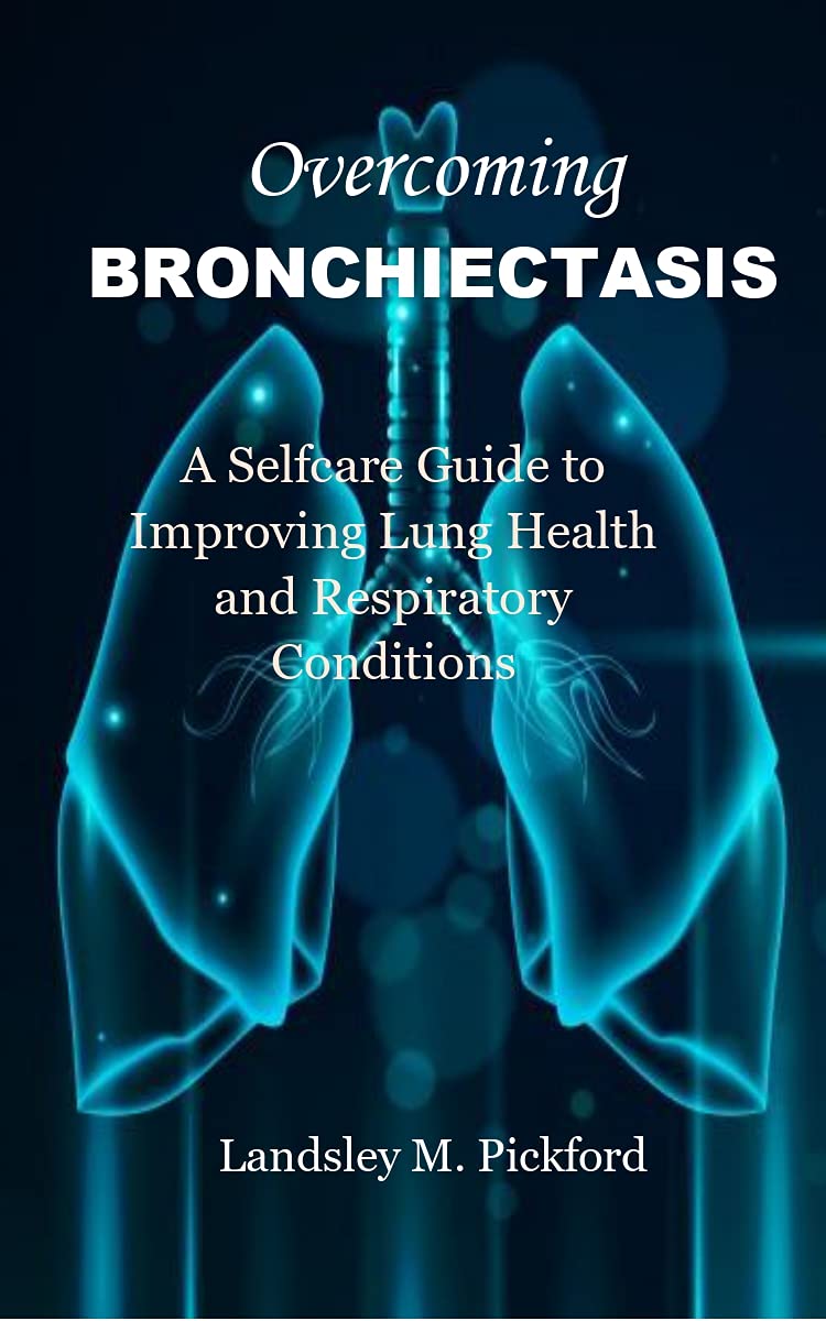 Overcoming Bronchiectasis A Selfcare Guide To Improving Lung Health Overcoming bronchiectasis a selfcare guide to improving lung health