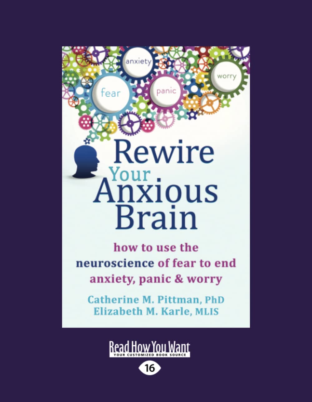 Rewire Your Anxious Brain How To Use The Neuroscience Of Fear To End 