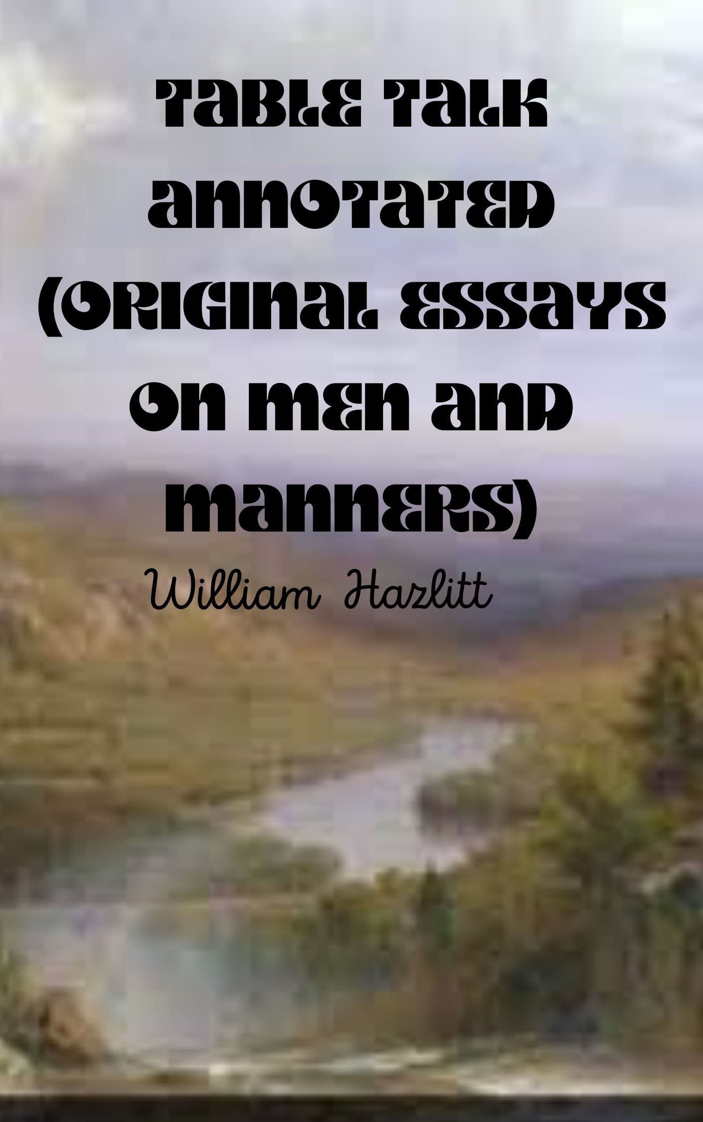 Table Talk Annotated by William Hazlitt Goodreads