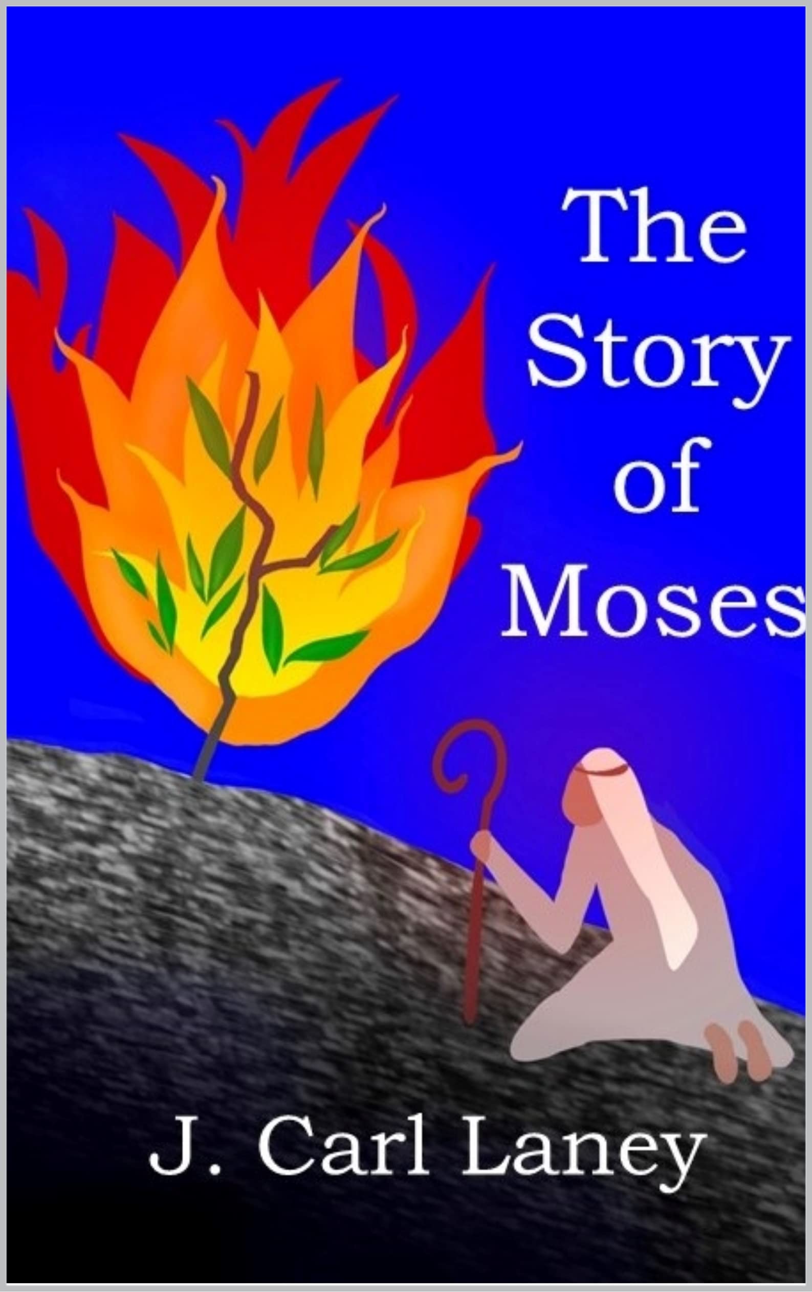 The Story of Moses by J. Carl Laney Goodreads