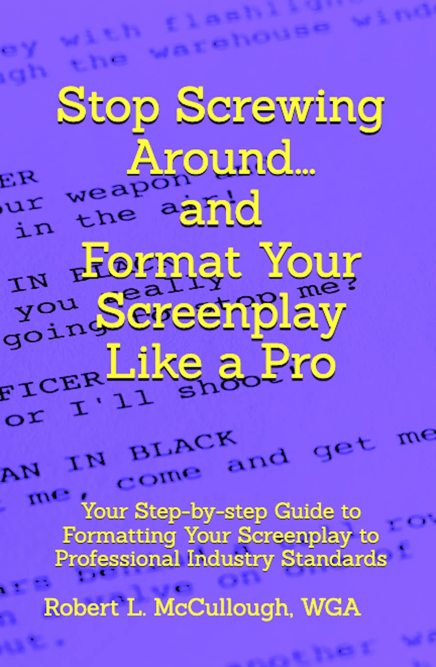 Stop Screwing Around and Format Your Screenplay Like a Pro Your Step