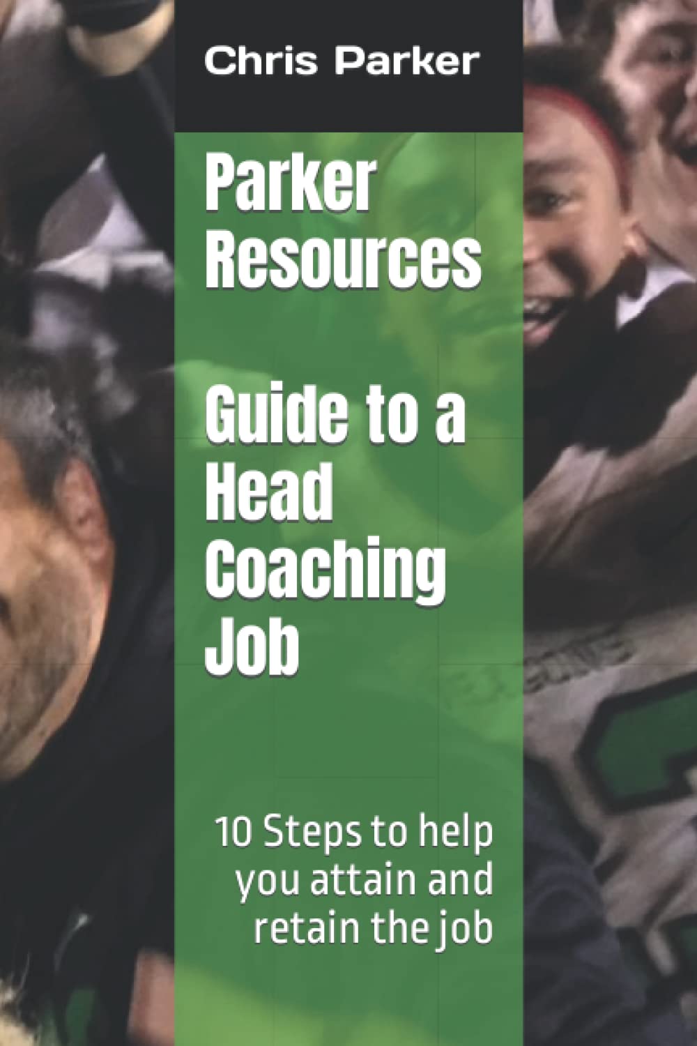 Parker Resources Guide to a Head Coaching Job 10 Steps to help you