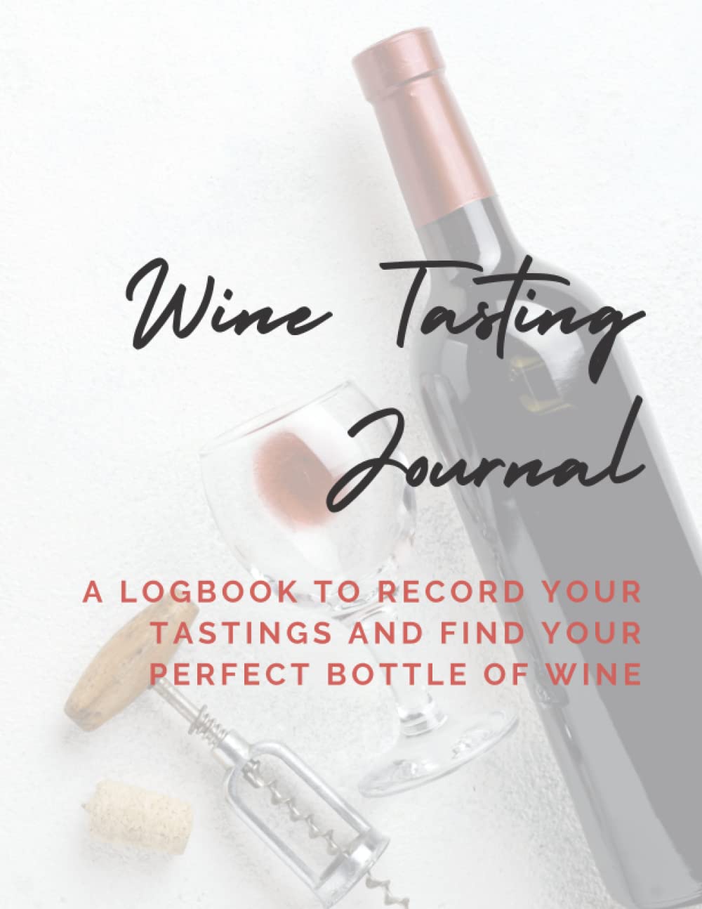 Wine Tasting Journal A Logbook to Record Your Tastings and Find Your