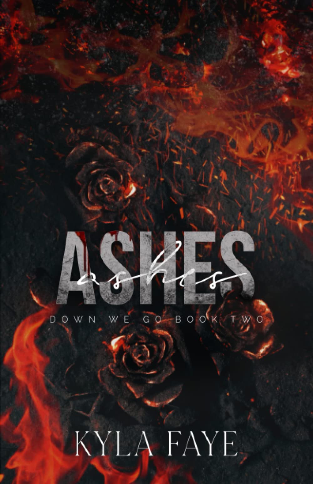 Ashes (Down We Go Book 2) by Kyla Faye Goodreads
