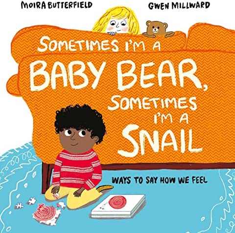 Sometimes I’m a Baby Bear, Sometimes I’m a Snail: Ways to Say How We Feel