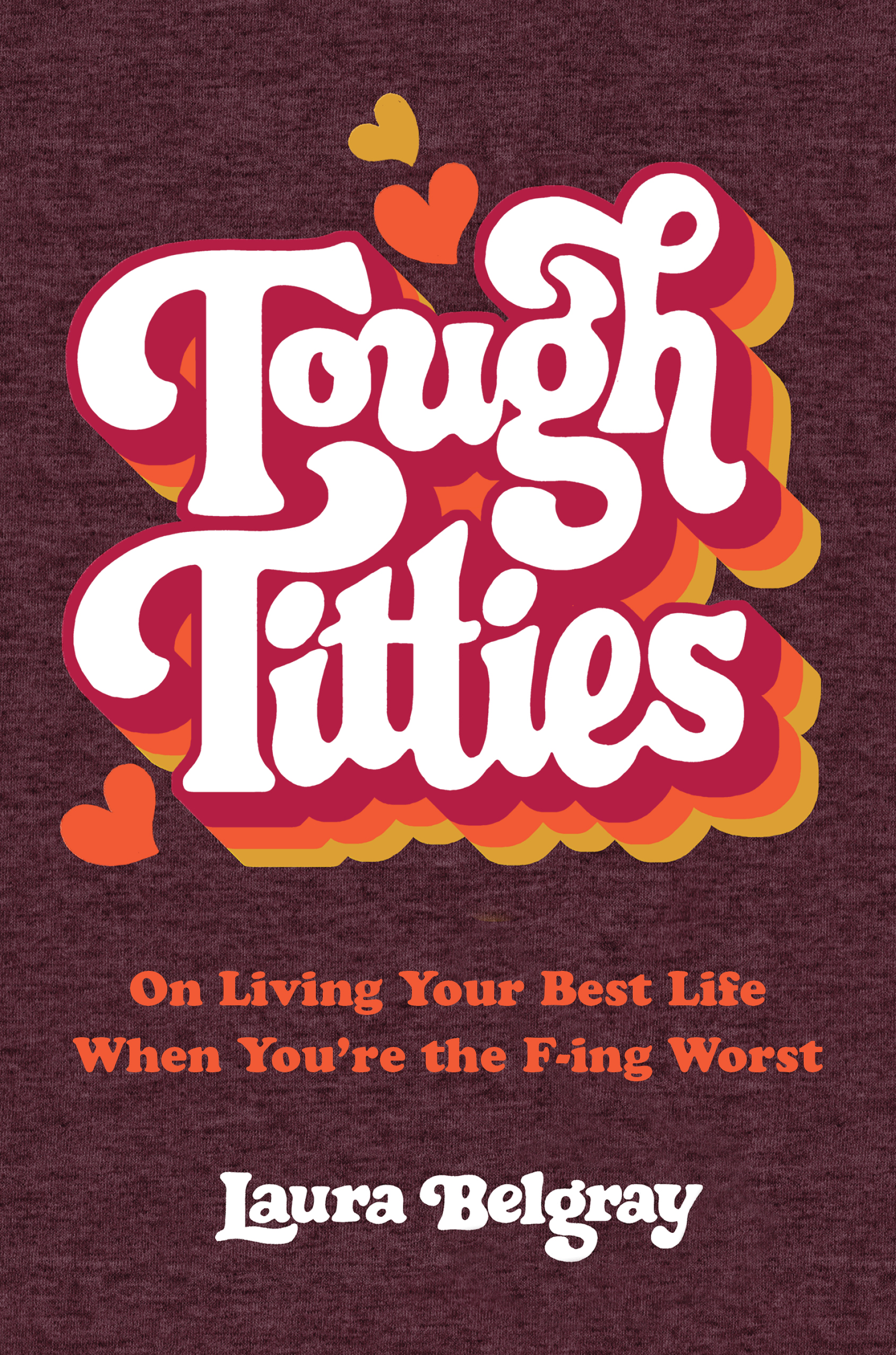 Tough Titties: On Living Your Best Life When You're the F-ing Worst