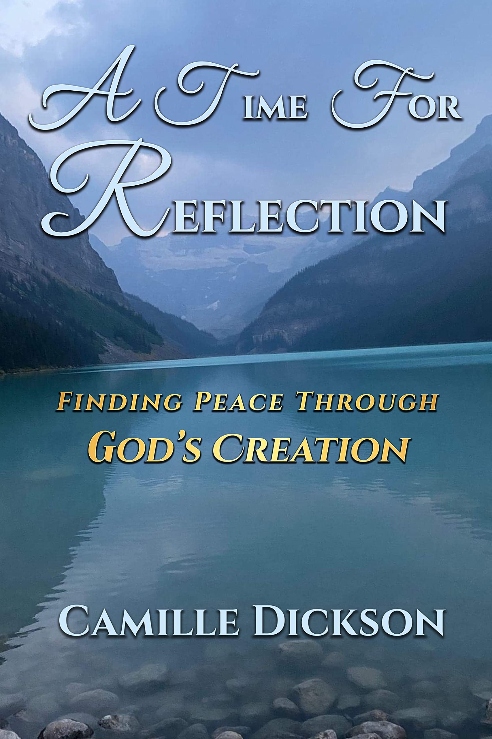 A Time For Reflection Finding Peace Through God's Creation by Camille