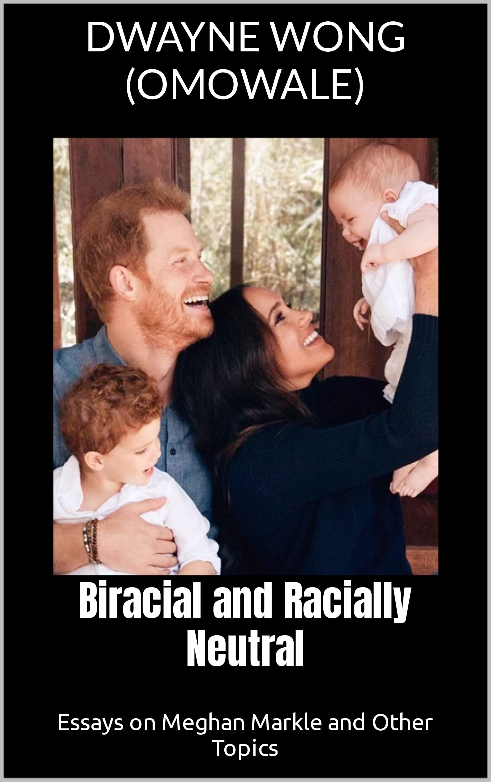 Biracial and Racially Neutral: Essays on Meghan Markle and Other Topics ...