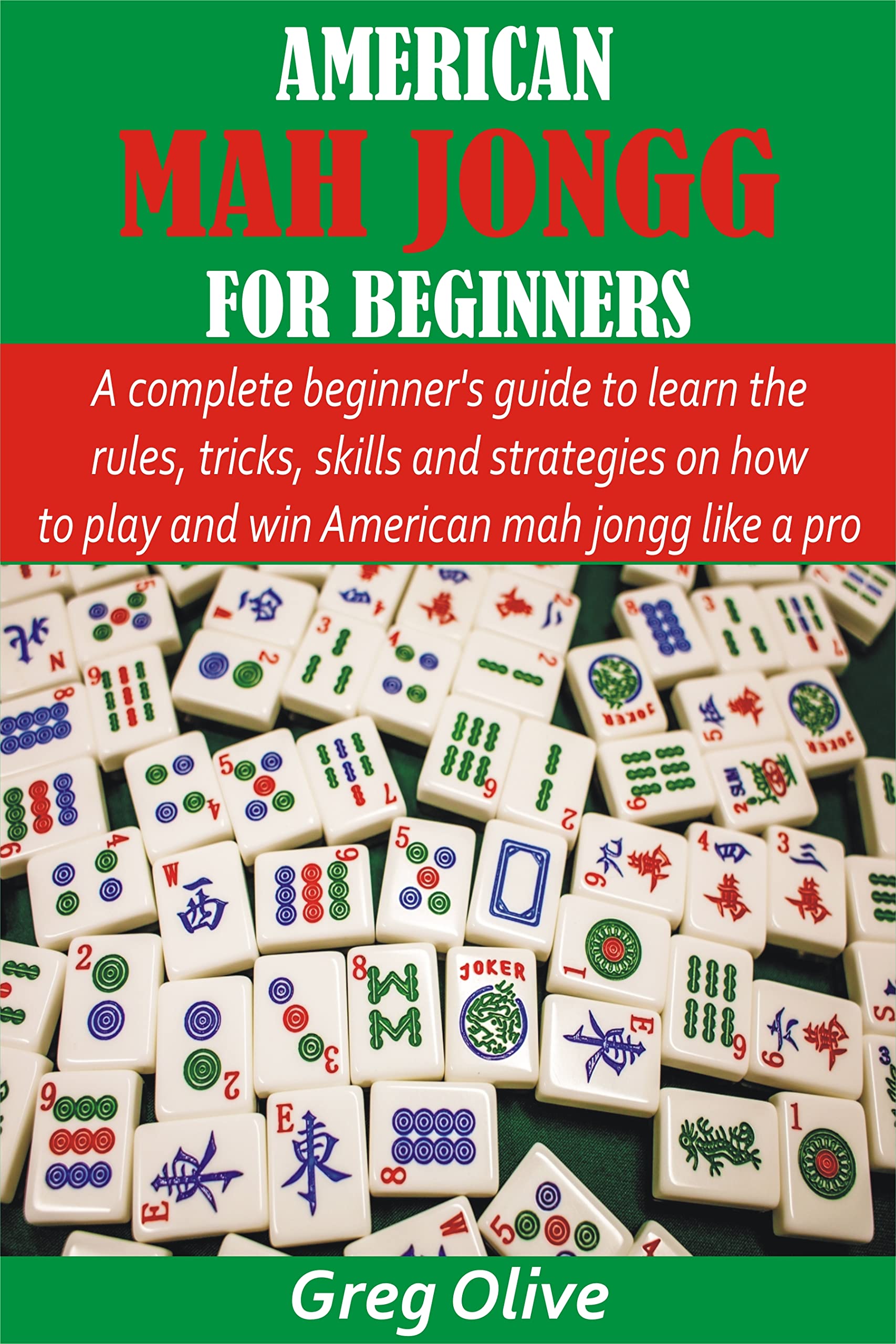 AMERICAN MAH JONGG FOR BEGINNERS: A complete beginner’s guide to learn