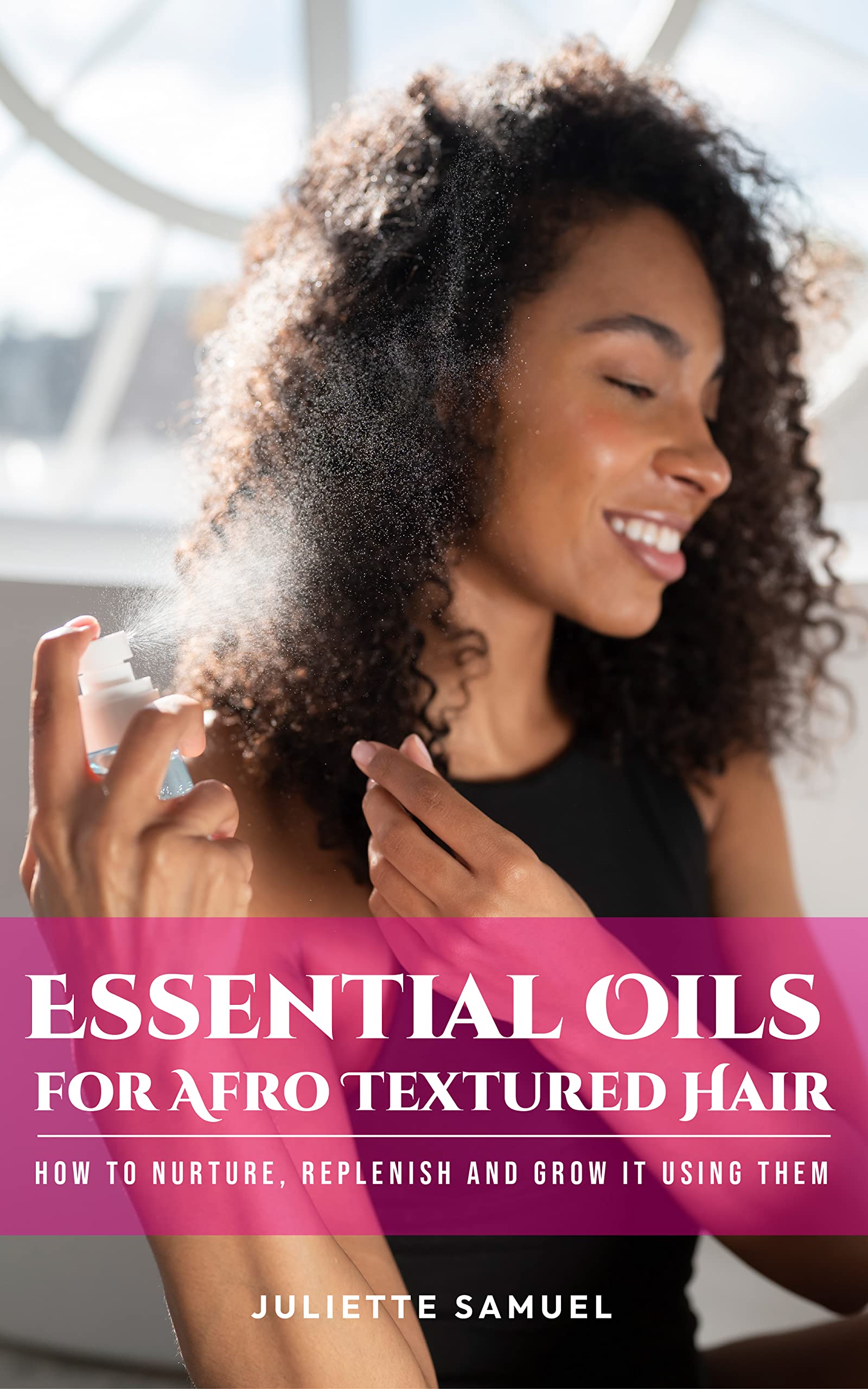 Essential Oils For Afro Textured Hair How To Nurture, Replenish and Grow It Using Them by