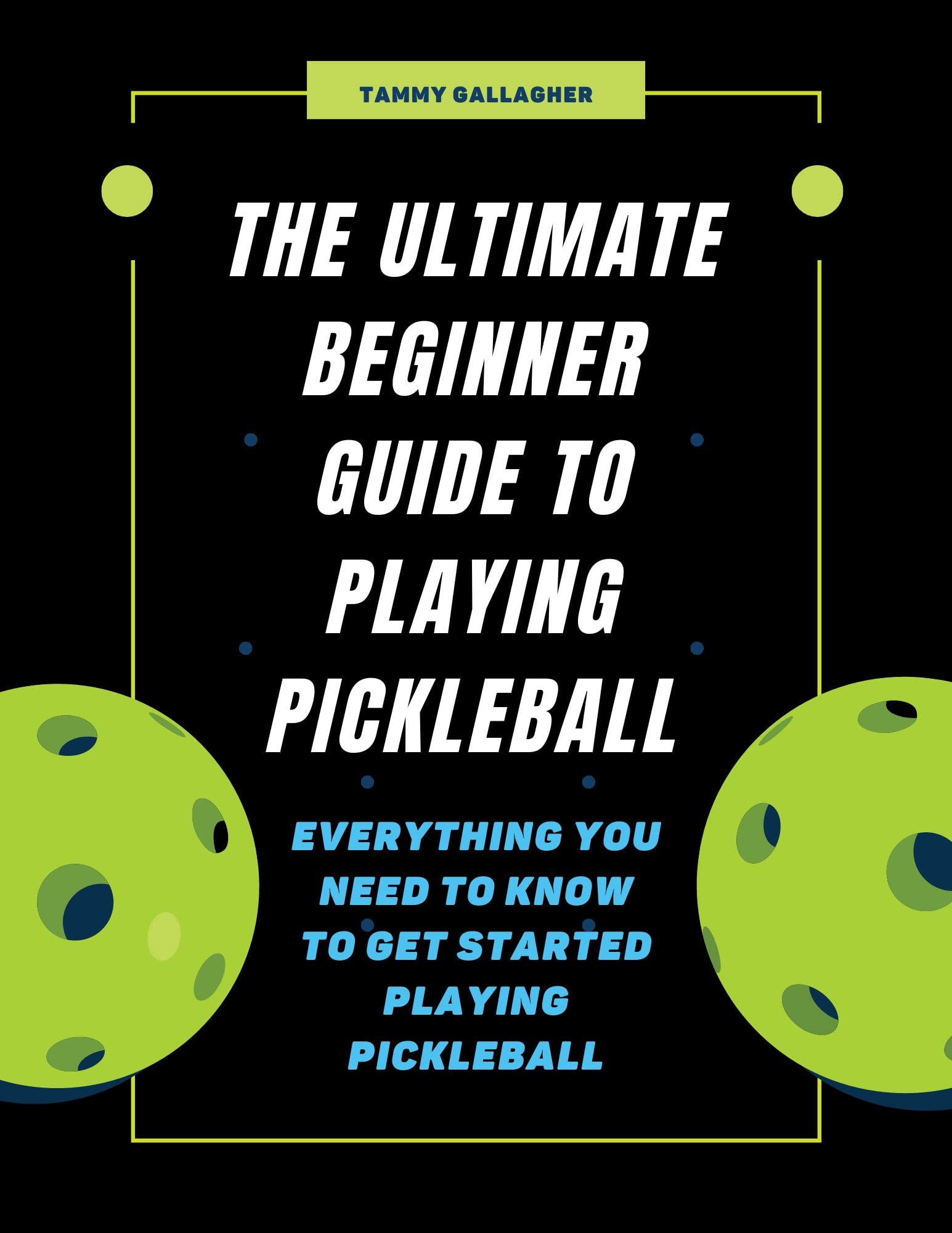 THE ULTIMATE BEGINNER GUIDE TO PLAYING PICKLEBALL Everything You Need