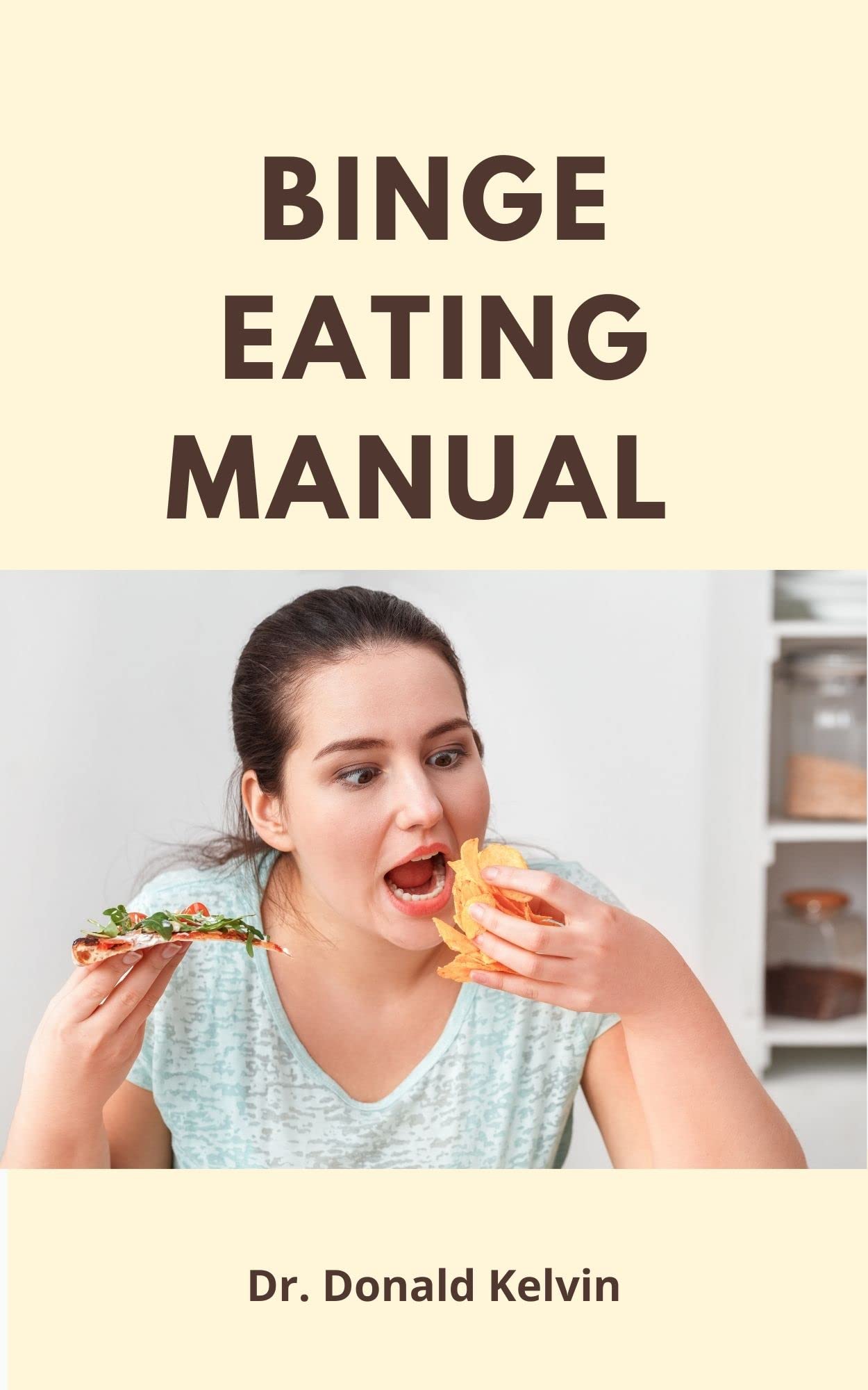 Binge Eating Manual The Complete Guide On The Causes, Symptom