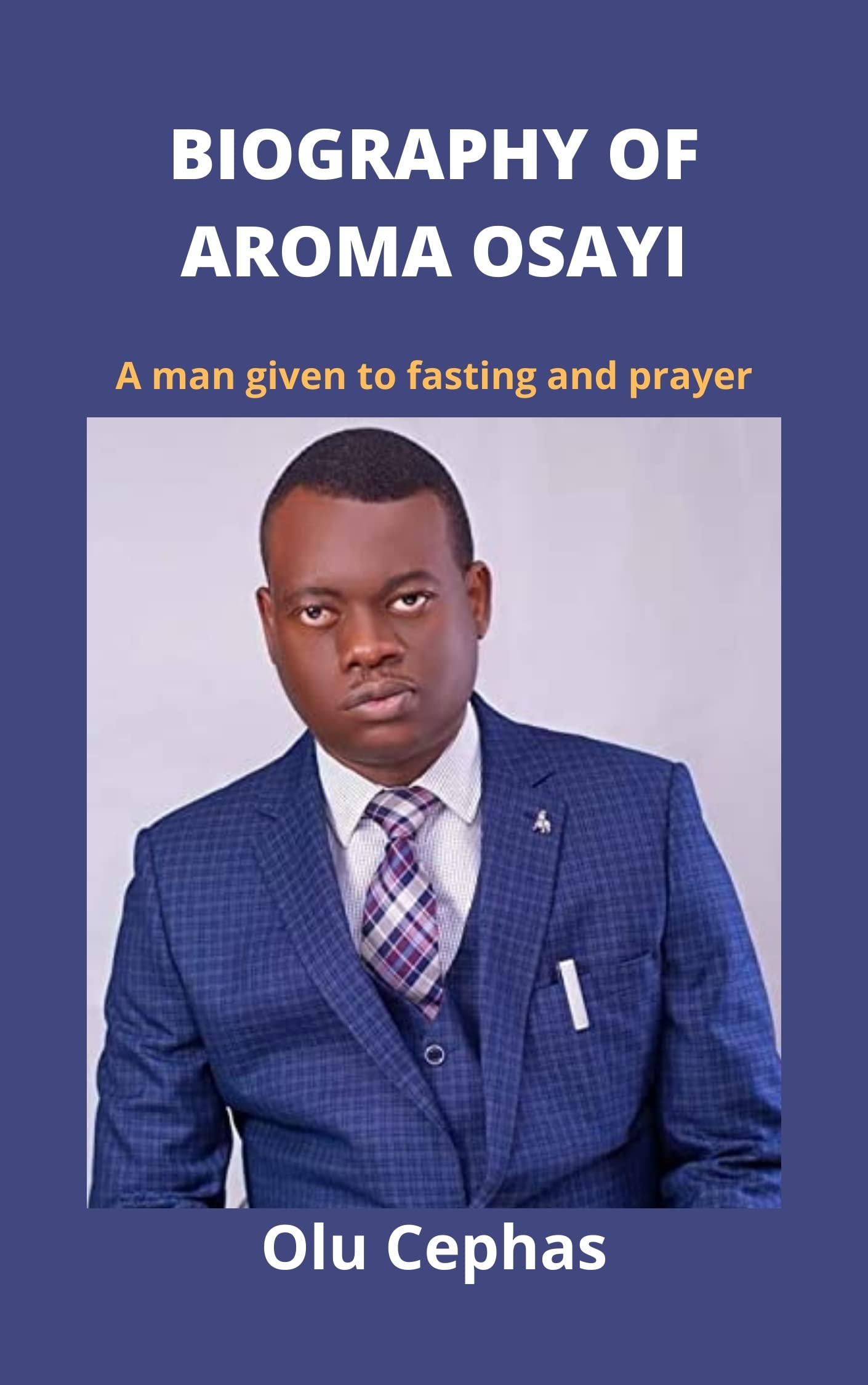 biography-of-aroma-osayi-a-man-given-to-fasting-and-prayer-by-olu