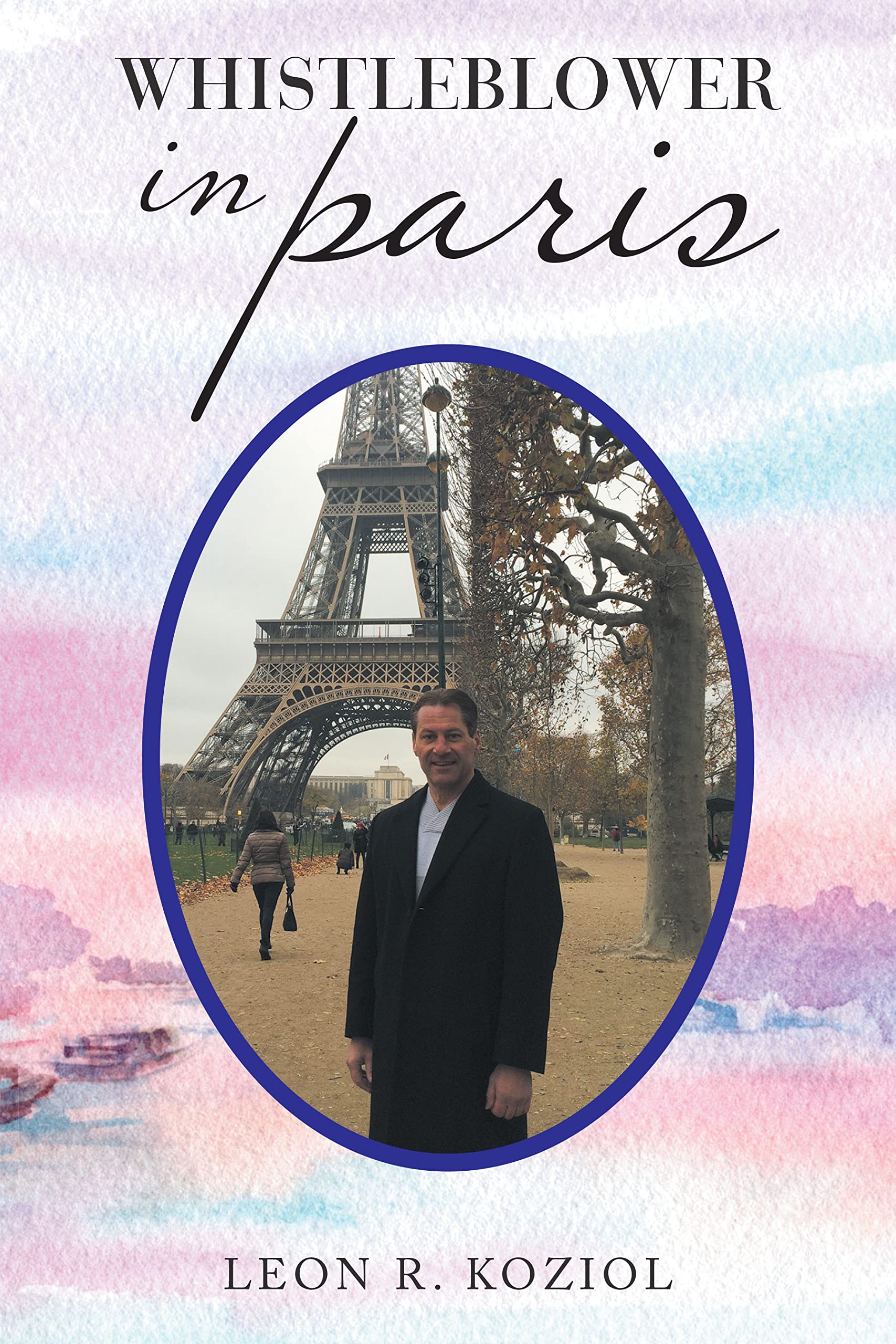 Whistleblower in Paris by Leon R. Koziol Goodreads