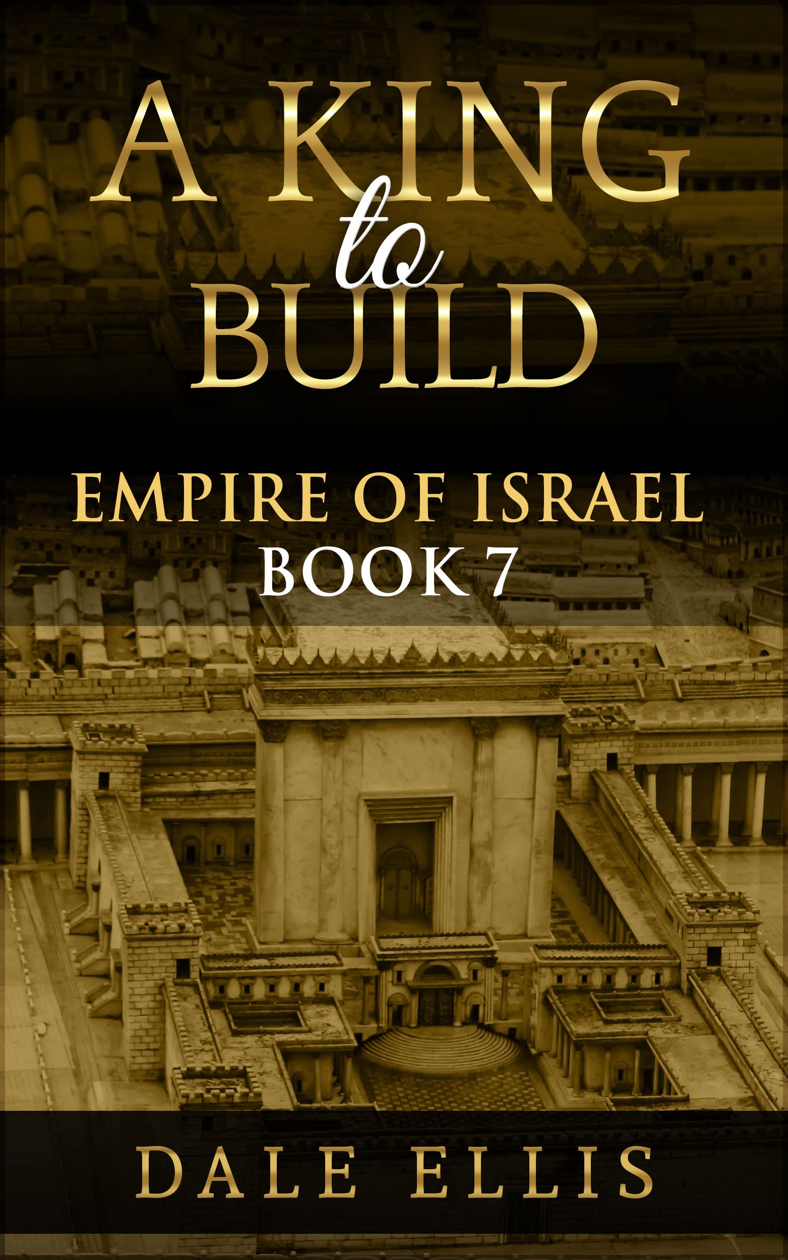 A King to Build Empire of Israel Book 7 by Dale Ellis Goodreads