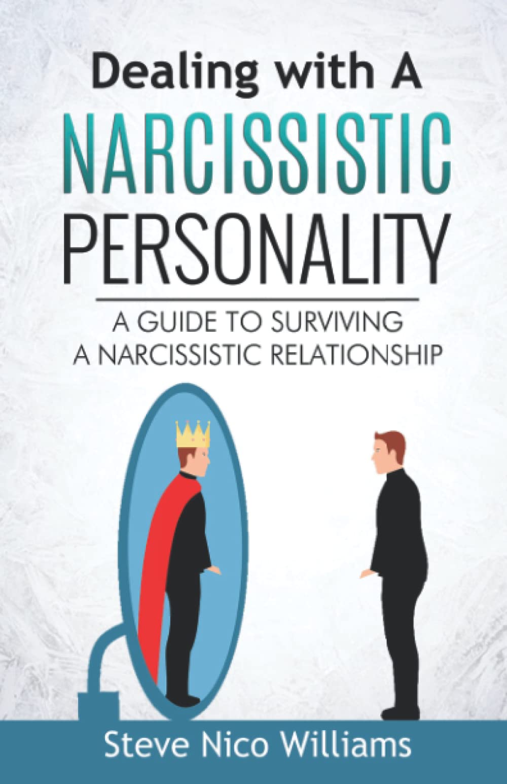 Dealing with A Narcissistic Personality A Guide to Surviving A