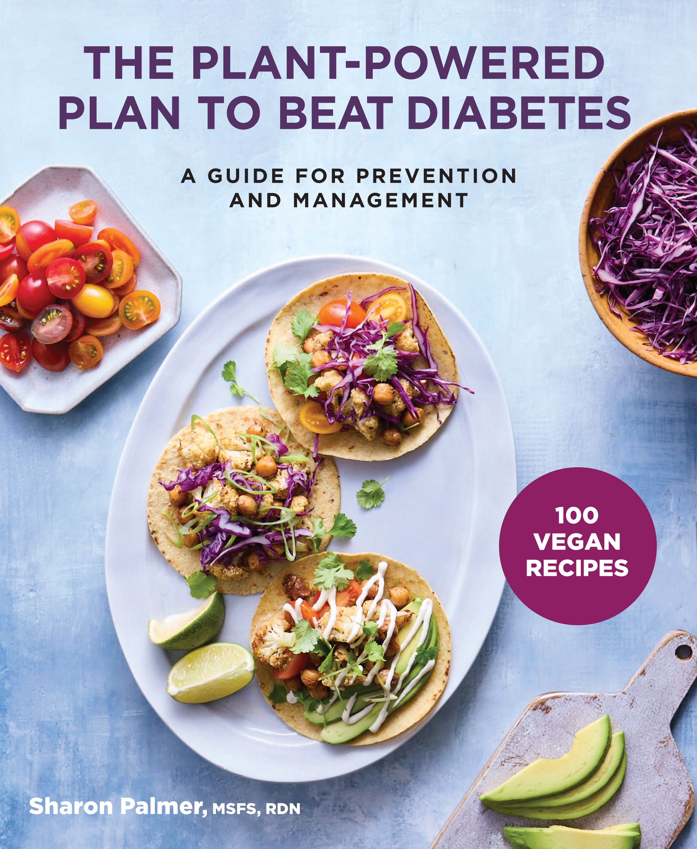 The Plant-Powered Plan to Beat Diabetes: A Guide for Prevention and Management - 100 Vegan Recipes Cookbook