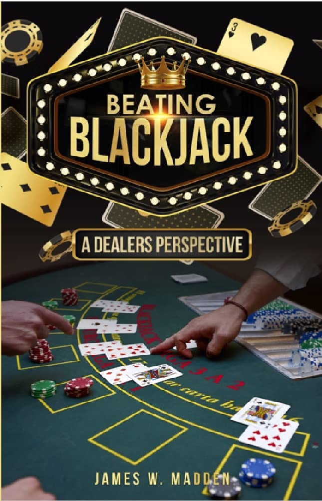 Beating Blackjack A Dealers Perspective by James Madden Goodreads