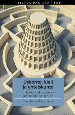 Uskonto, kieli ja yhteiskunta — Johdatus diskursiiviseen uskonnontutkimukseen book cover