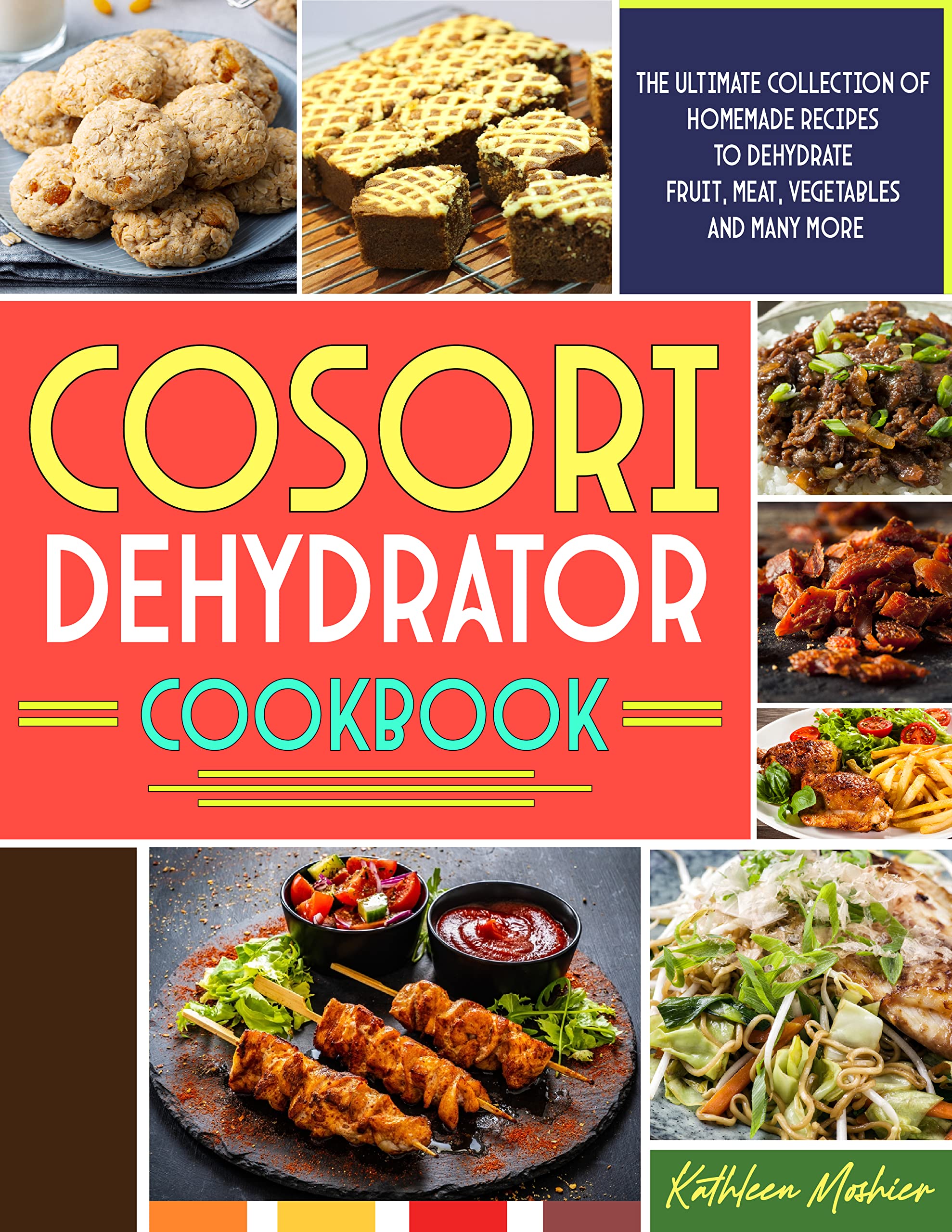 Cosori Dehydrator Cookbook The Ultimate Collection Of Homemade Recipes