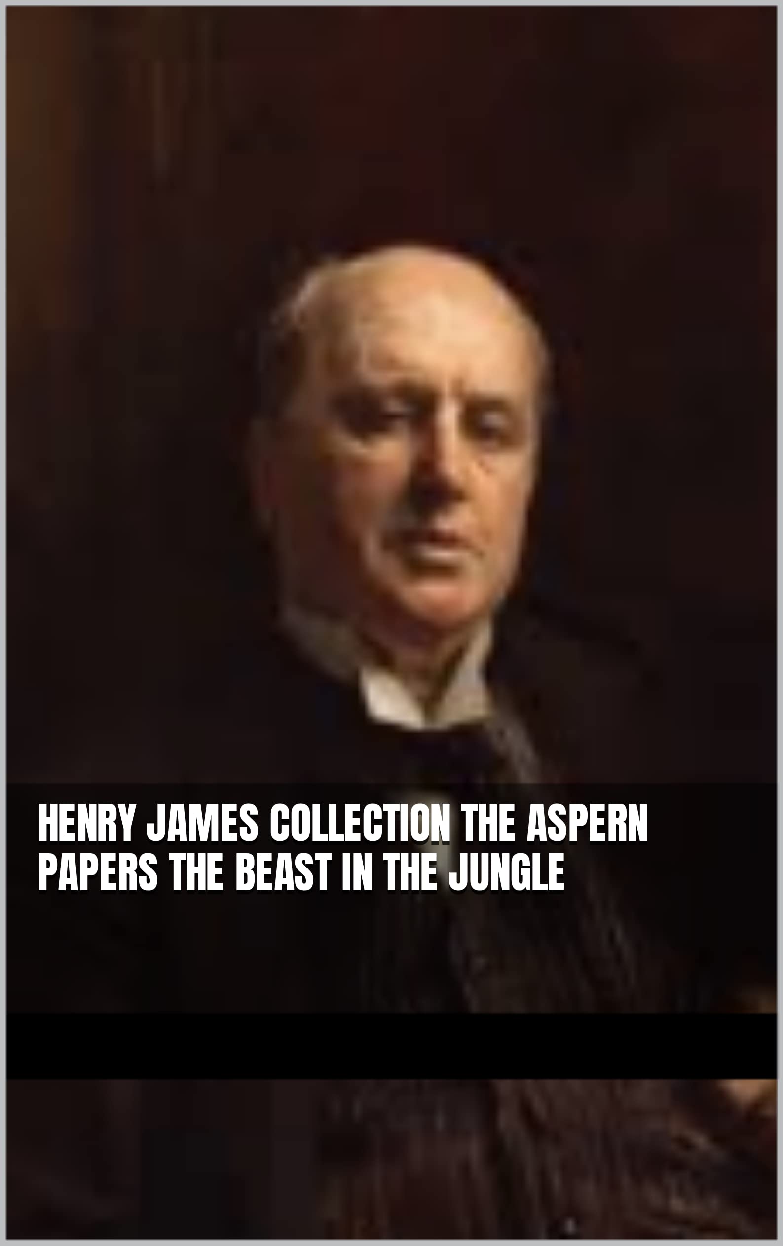 Henry James COLLECTION THE ASPERN PAPERS The Beast in the Jungle by
