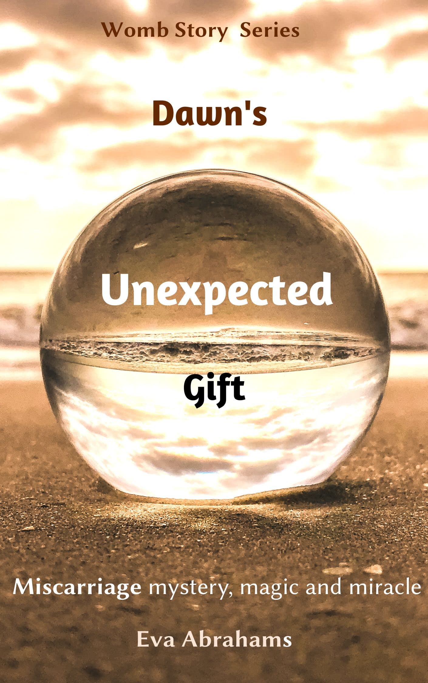 Dawn's Unexpected Gift Miscarriage Mystery Magic and Miracle by Eva