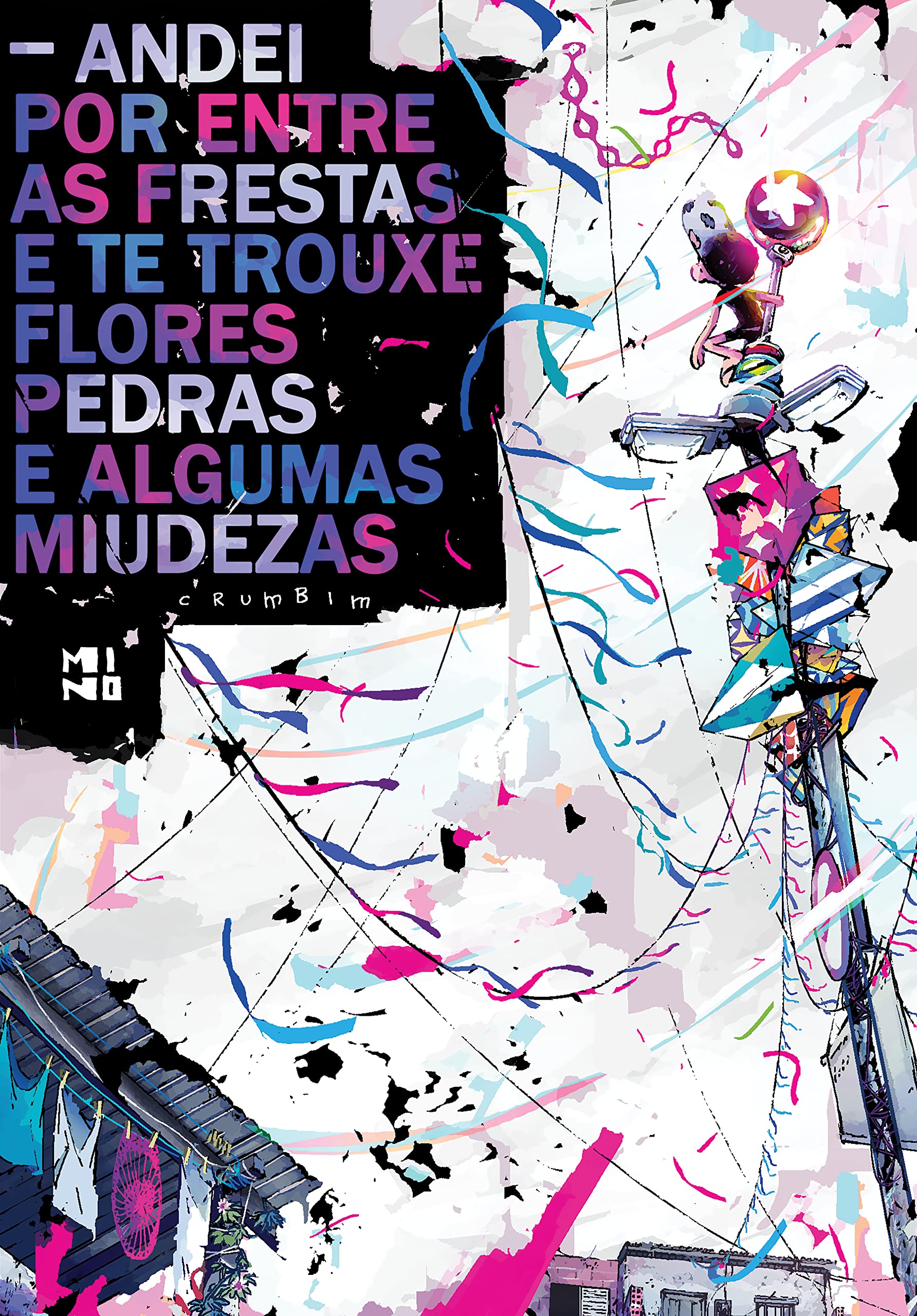 Andei por entre as frestas e te trouxe flores, pedras e algumas miudezas